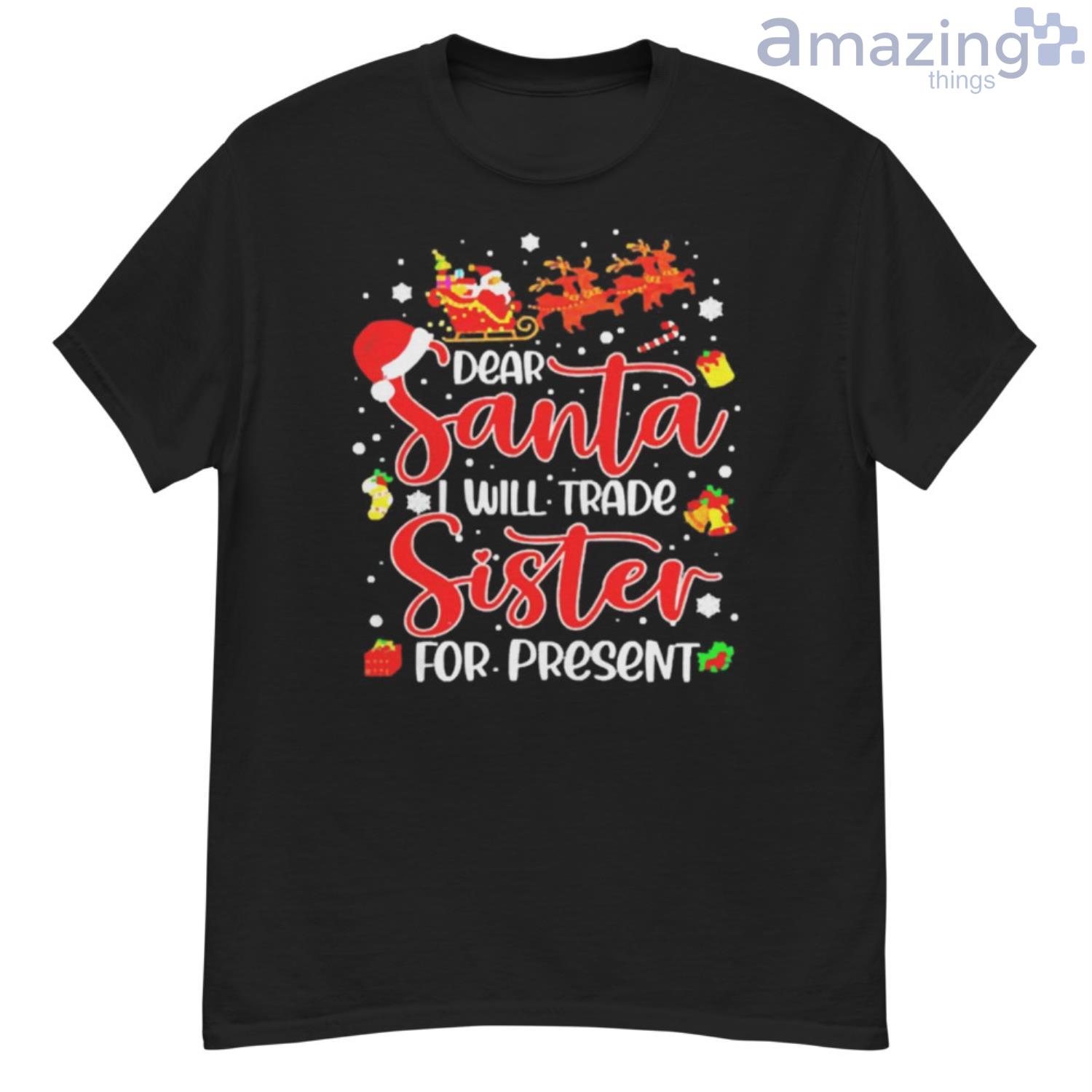Dear Santa I Will Trade A Sister For Presents Christmas T-shirt - G500 Men’s Classic T-Shirt