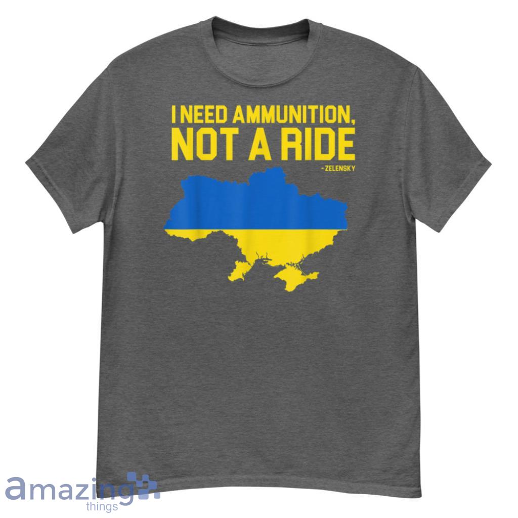 I Need Ammunition Not A Ride, Ukrainian President Zelensky T-Shirt - G500 Men’s Classic T-Shirt-1