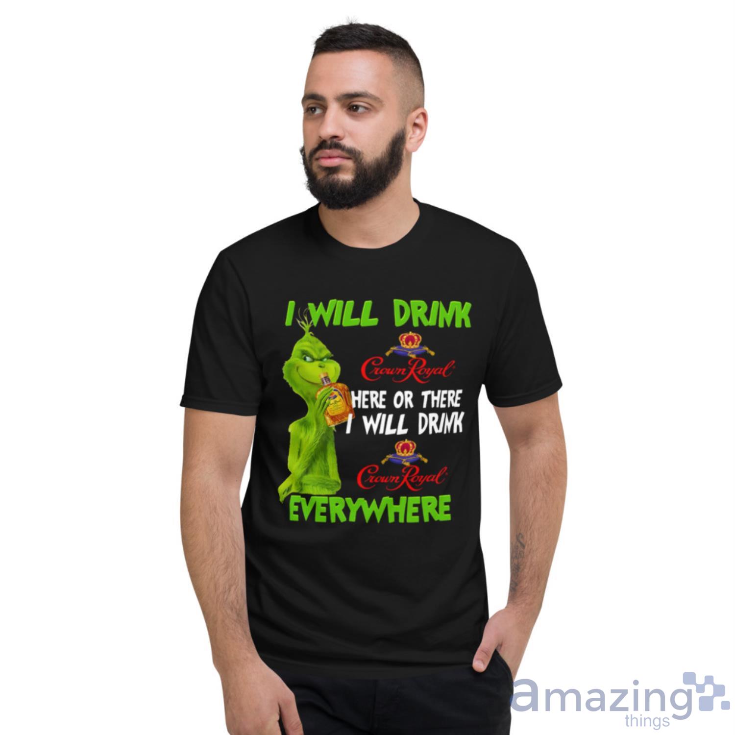 I Will Drink Crown Royal Here Or There Everywhere Grinch Christmas Unisex T Shirt image I Will Drink Crown Royal Here Or There Everywhere Grinch Christmas Unisex T-Shirt - Short Sleeve T-Shirt