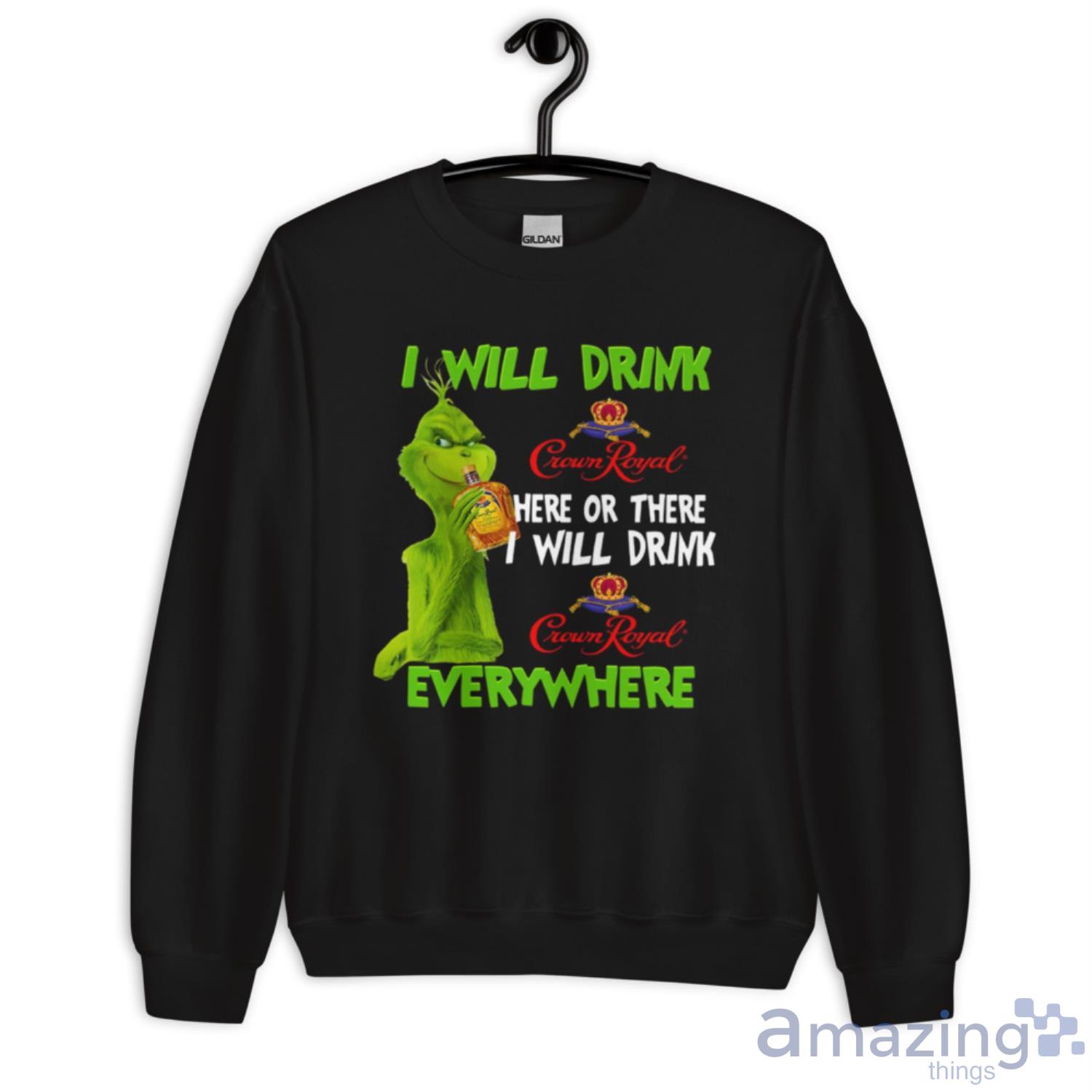 I Will Drink Crown Royal Here Or There Everywhere Grinch Christmas Unisex T Shirt image I Will Drink Crown Royal Here Or There Everywhere Grinch Christmas Unisex T-Shirt - Unisex Crewneck Sweatshirt