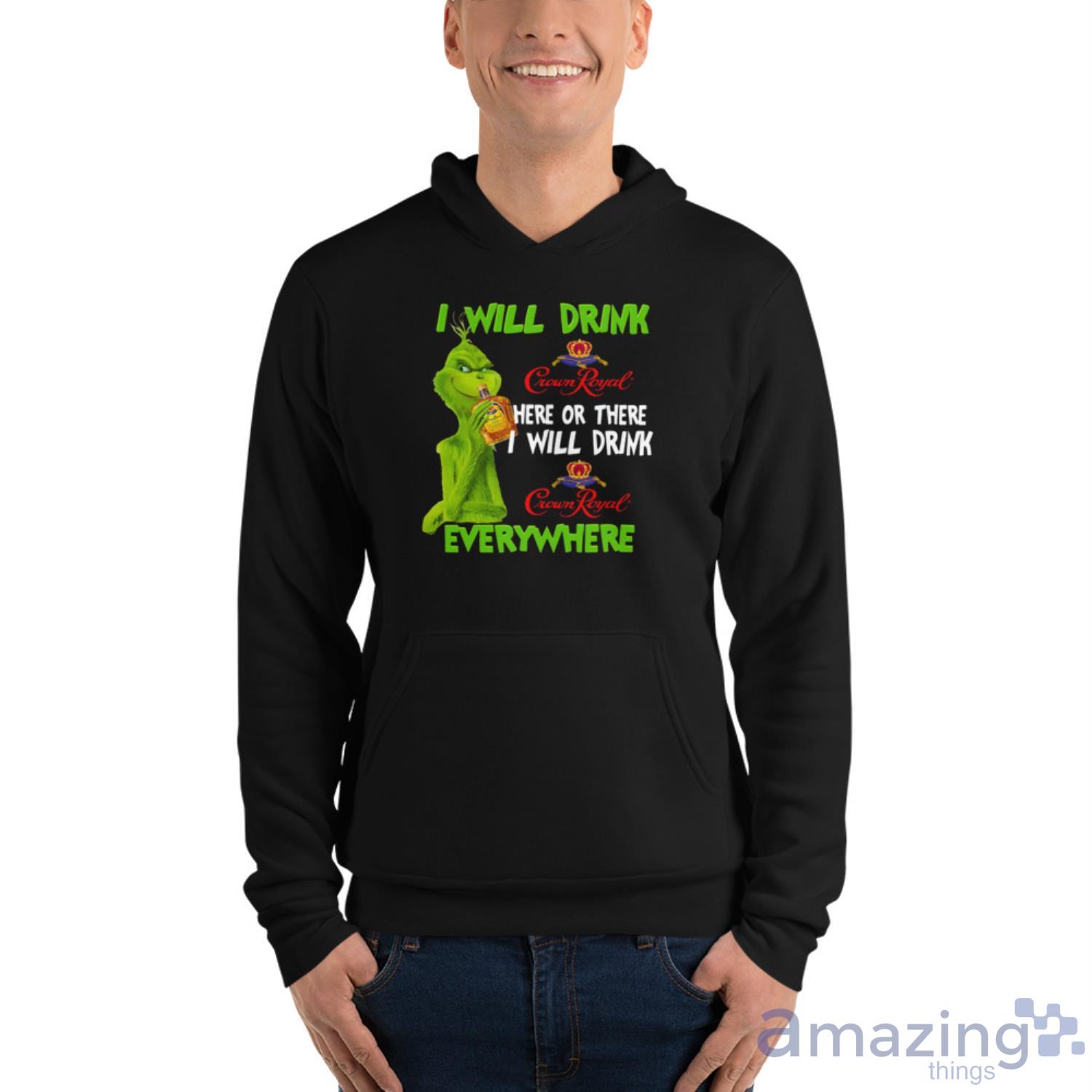 I Will Drink Crown Royal Here Or There Everywhere Grinch Christmas Unisex T Shirt image I Will Drink Crown Royal Here Or There Everywhere Grinch Christmas Unisex T-Shirt - Unisex Fleece Pullover Hoodie