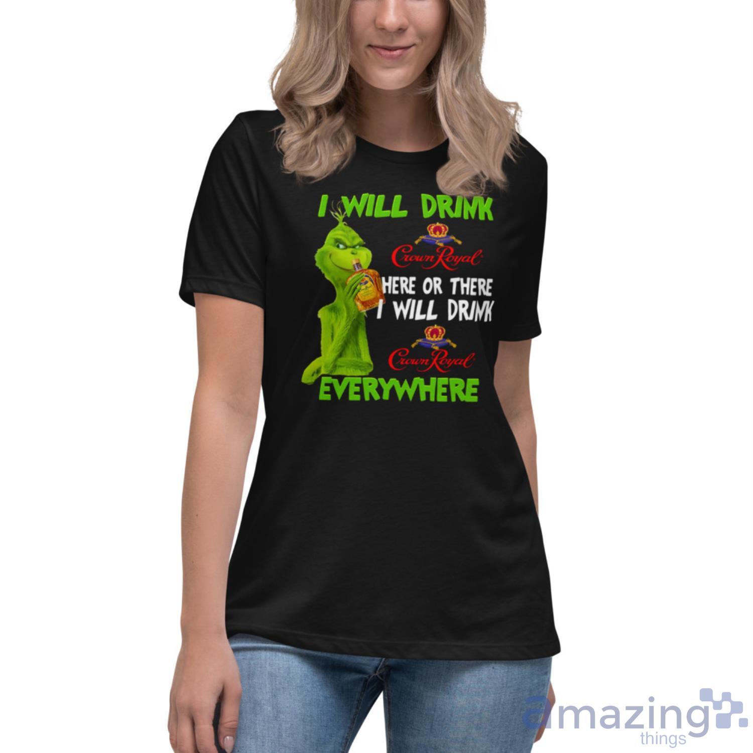 I Will Drink Crown Royal Here Or There Everywhere Grinch Christmas Unisex T Shirt image I Will Drink Crown Royal Here Or There Everywhere Grinch Christmas Unisex T-Shirt - Womens Relaxed Short Sleeve Jersey Tee