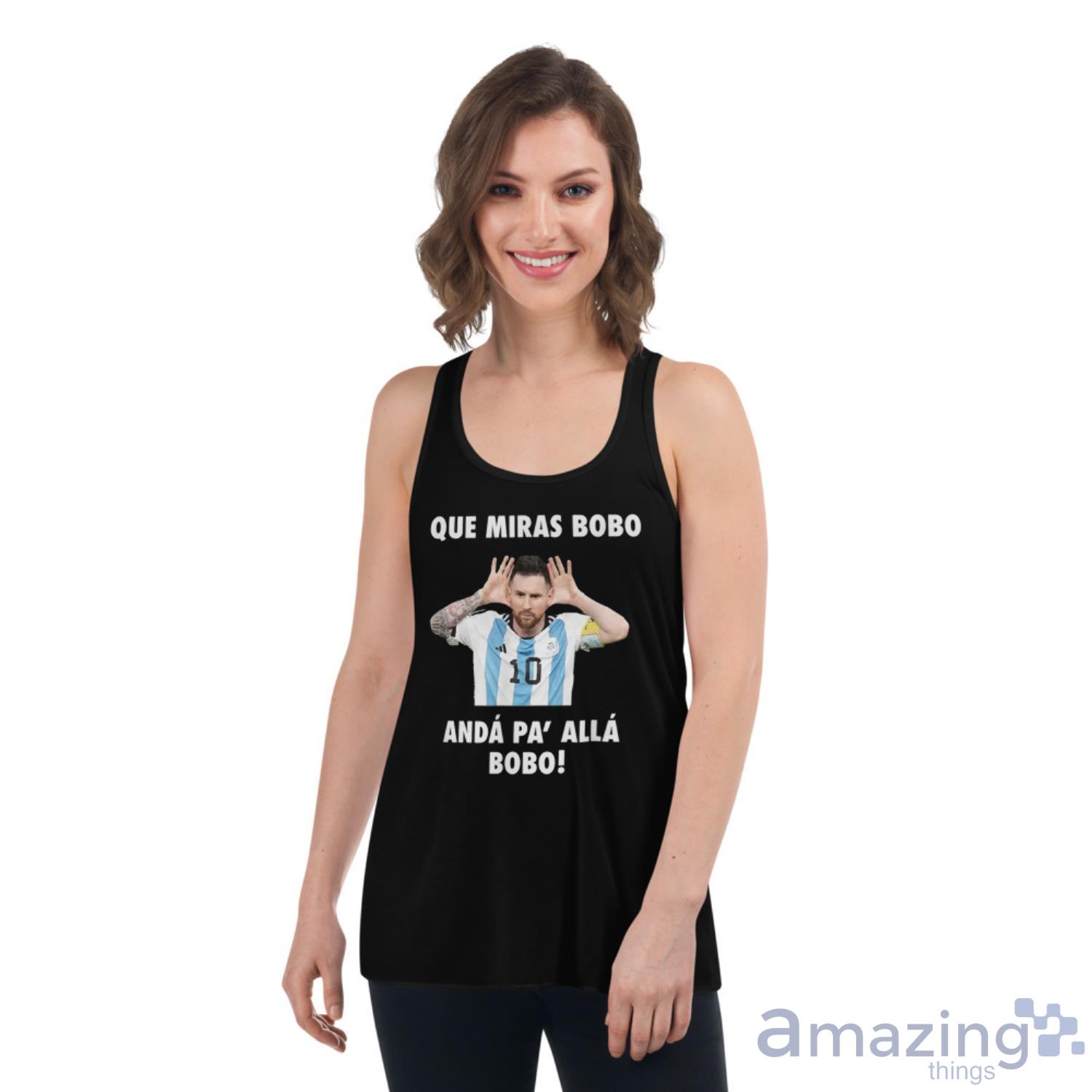 Lionel Messi Shirt, Que Miras Bobo Viral Meme Que Mira Bobo Anda Pa Alla T Shirt image Lionel Messi Shirt, Que Miras Bobo Viral Meme Que Mira Bobo Anda Pa Alla T-Shirt - Womens Flowy Racerback Tank