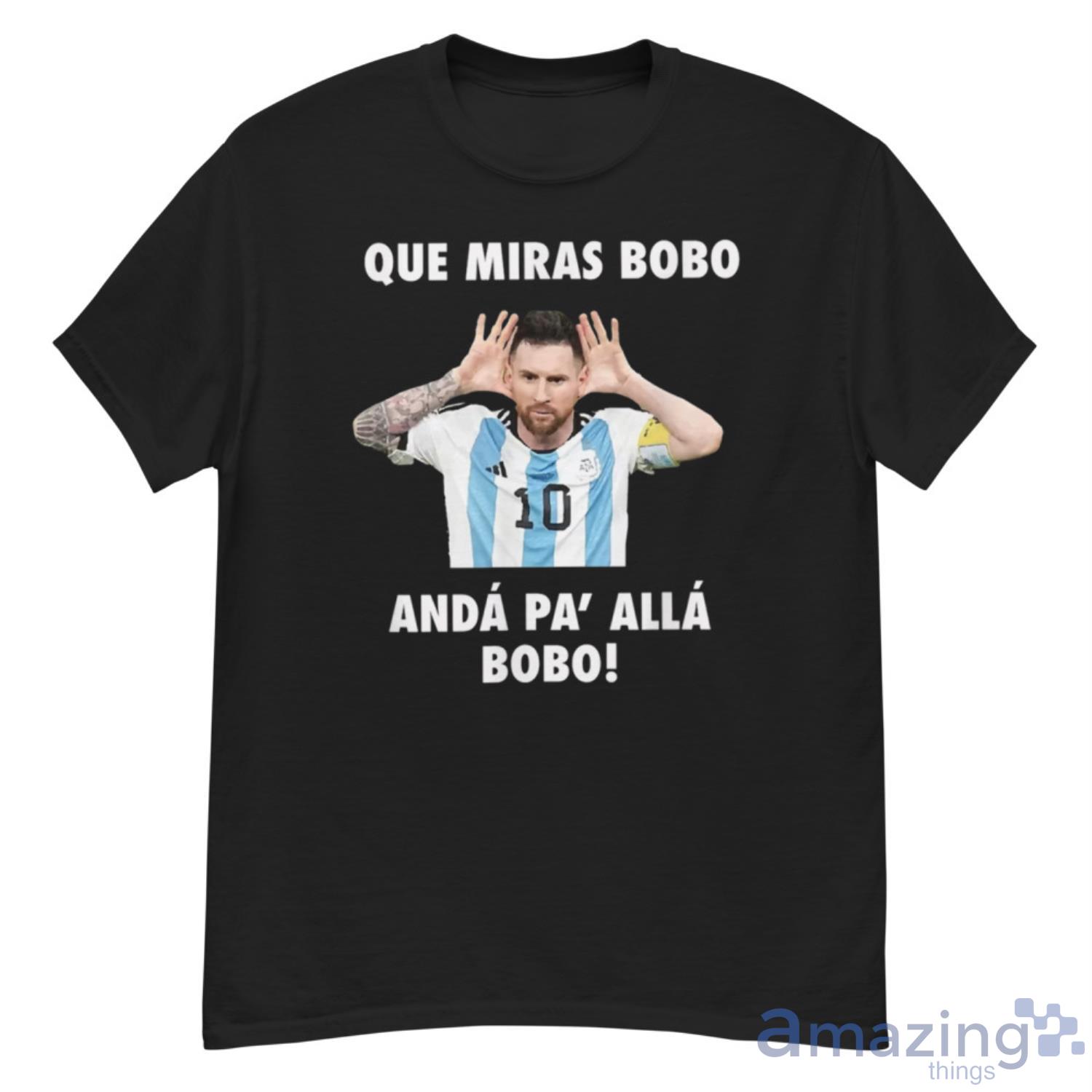 Lionel Messi Shirt, Que Miras Bobo Viral Meme Que Mira Bobo Anda Pa Alla T-Shirt - G500 Men’s Classic T-Shirt Lionel Messi Shirt, Que Miras Bobo Viral Meme Que Mira Bobo Anda Pa Alla T-Shirt - G500 Men’s Classic T-Shirt