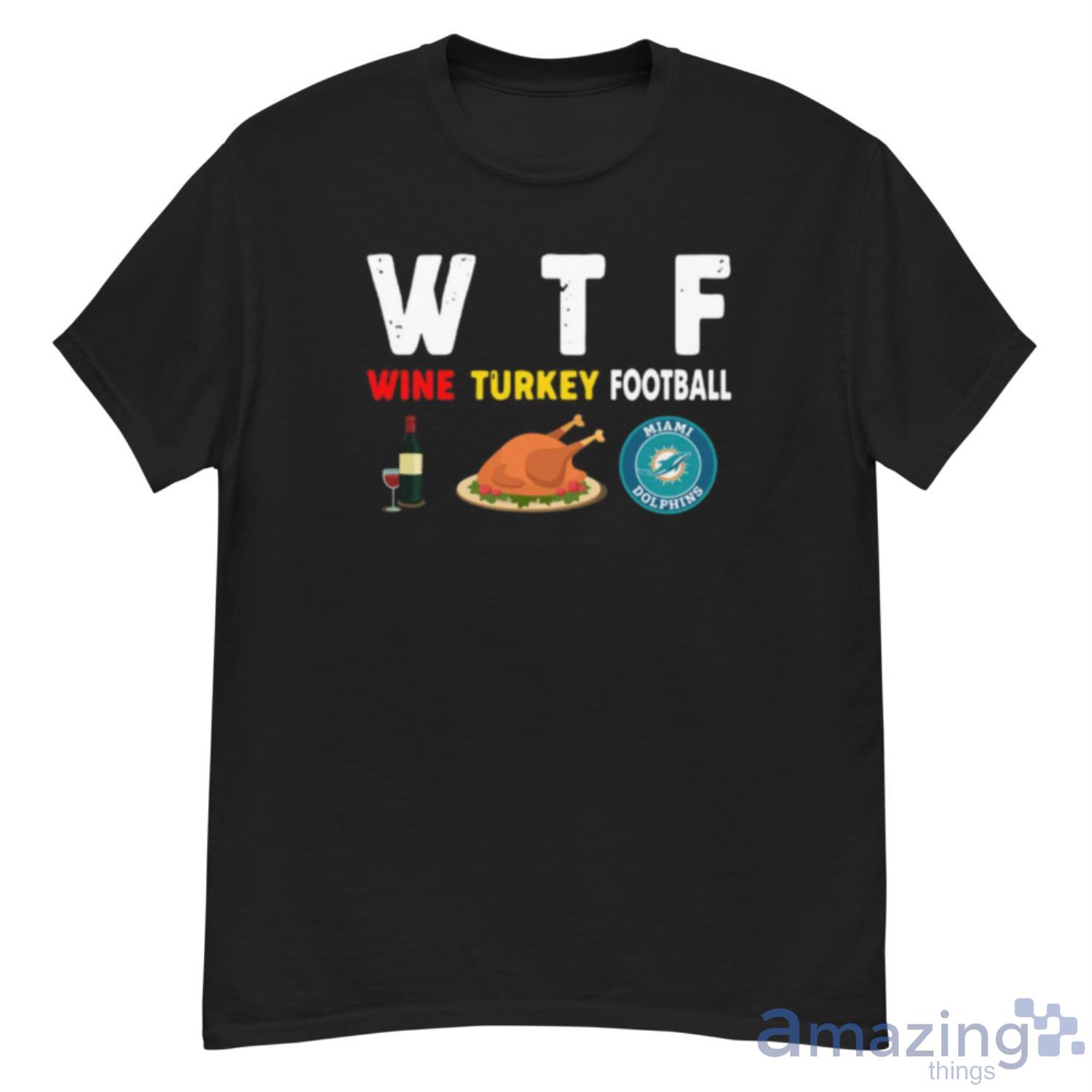 Miami-Dolphins Giving Day WTF Wine Turkey Football NFL T Shirt - G500 Men’s Classic T-Shirt