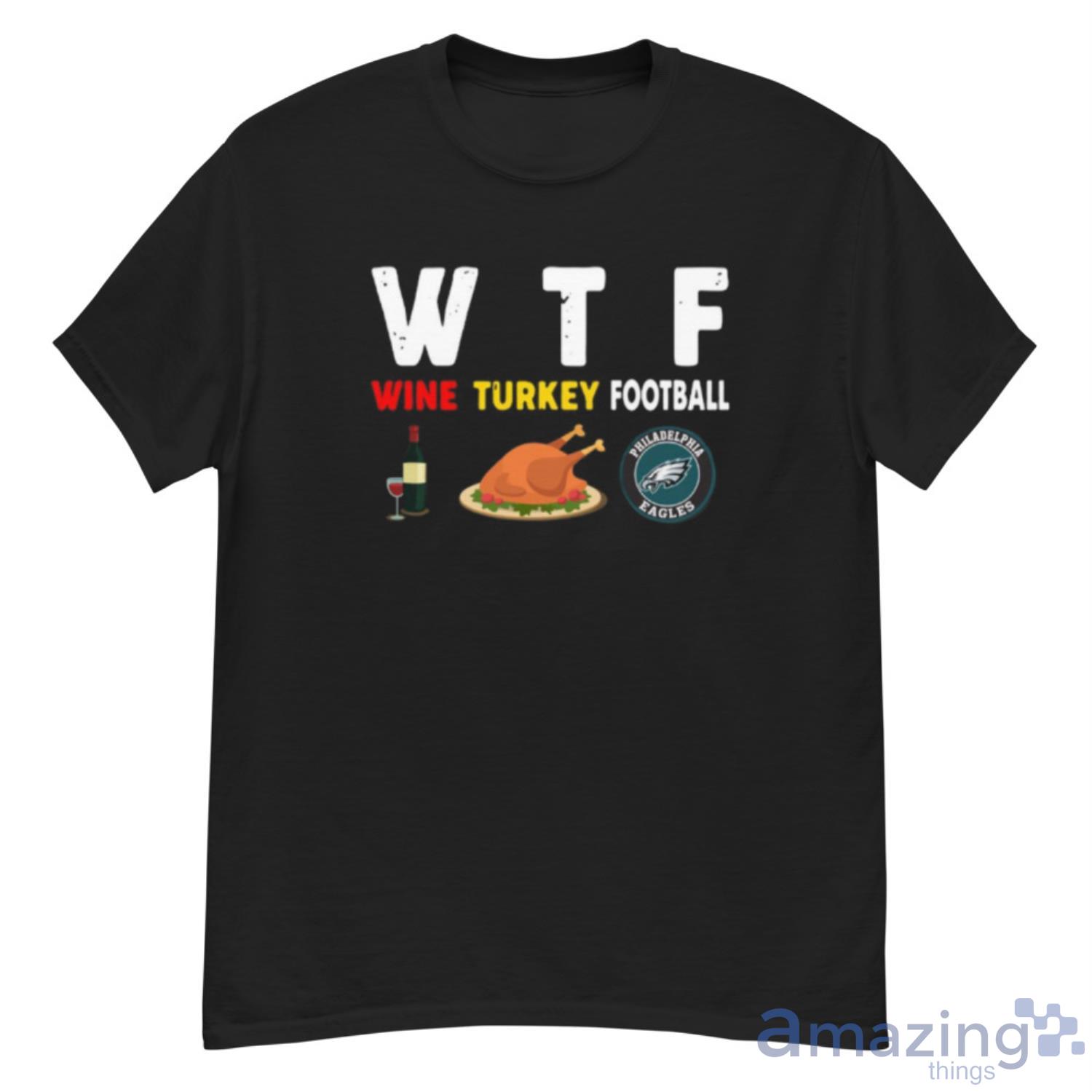 Philadelphia-Eagles Giving Day WTF Wine Turkey Football NFL T Shirt