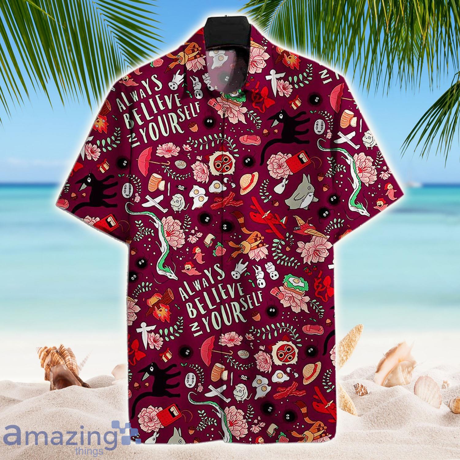 S.ghibli Always Believe In Yourself Hawaii Tshirt Aloha - S.ghibli Always Believe In Yourself Hawaii Tshirt Aloha