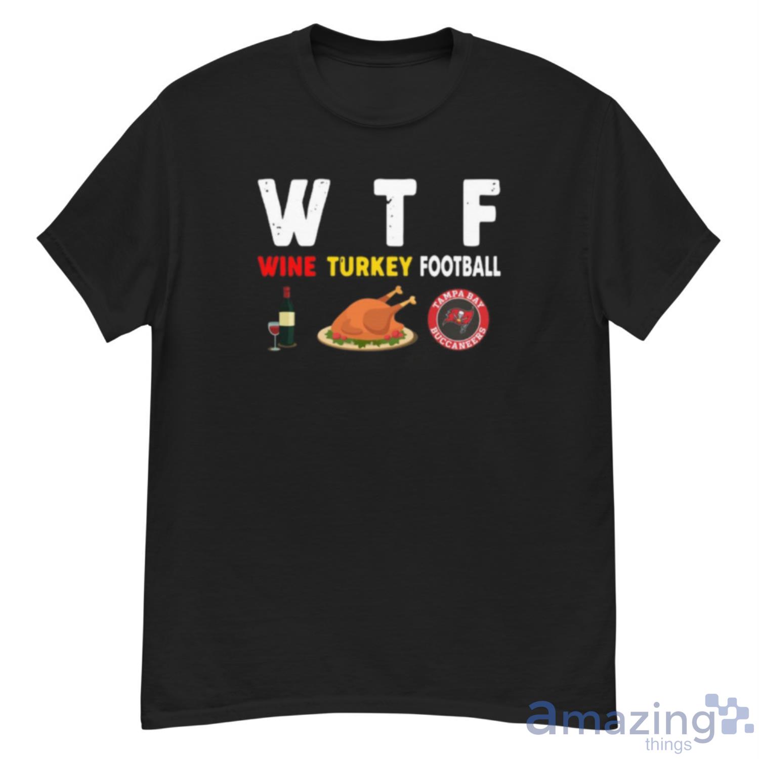 Tampa-Bay-Buccaneers Giving Day WTF Wine Turkey Football NFL T Shirt - G500 Men’s Classic T-Shirt