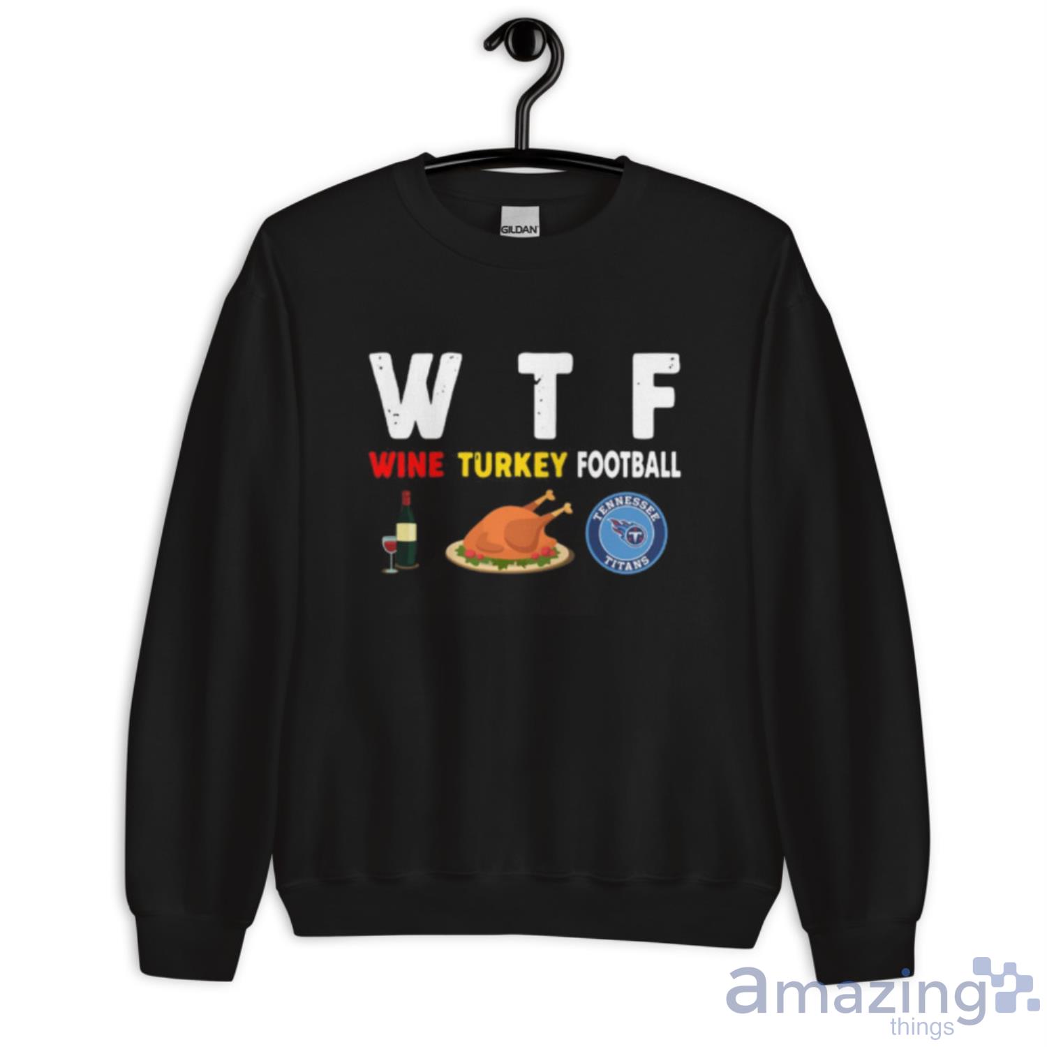 Tennessee Titans Giving Day WTF Wine Turkey Football NFL T Shirt image Tennessee-Titans Giving Day WTF Wine Turkey Football NFL T Shirt - Unisex Crewneck Sweatshirt