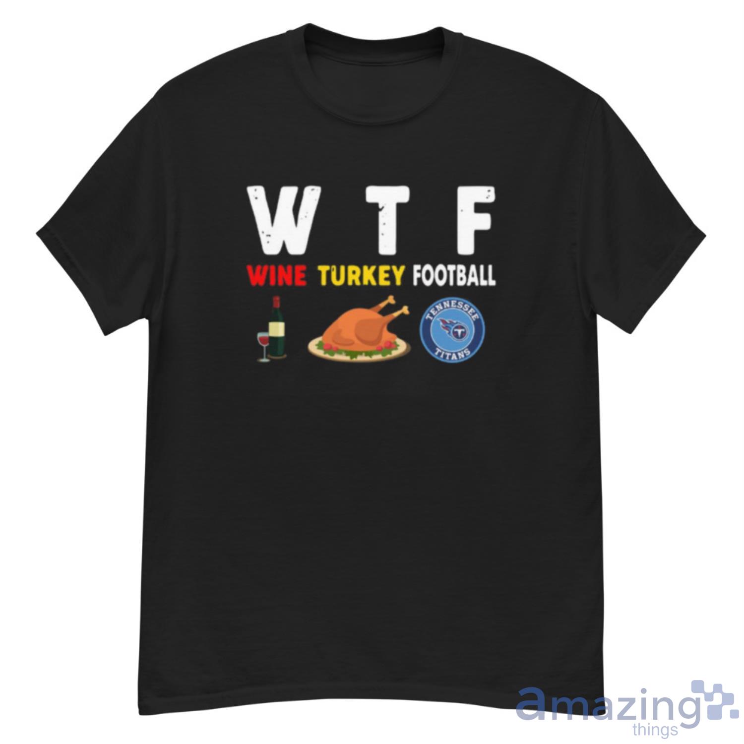 Tennessee-Titans Giving Day WTF Wine Turkey Football NFL T Shirt - G500 Men’s Classic T-Shirt