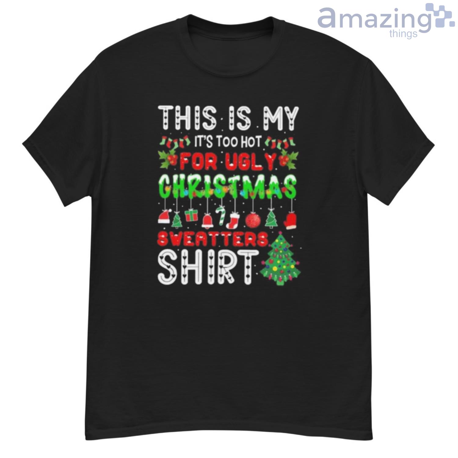 Thi is my it’s too hot for ugly christmas sweater shirt - G500 Men’s Classic T-Shirt