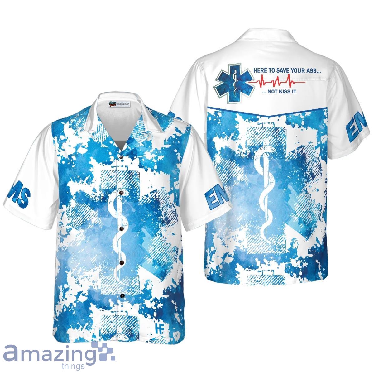 EMS Here To Save Your Ass Not Kiss It Paramedic Hawaiian Shirt