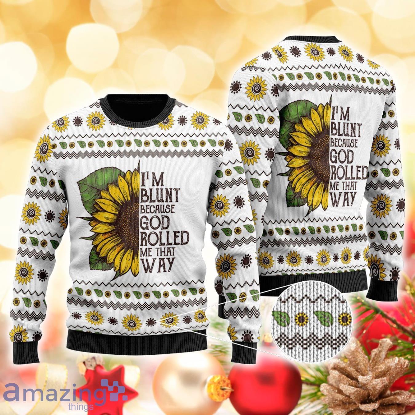 I’m Blunt Because God Rolled Me That Way 3D Sweater Ugly Christmas Sweater For Men Women Product Photo 1