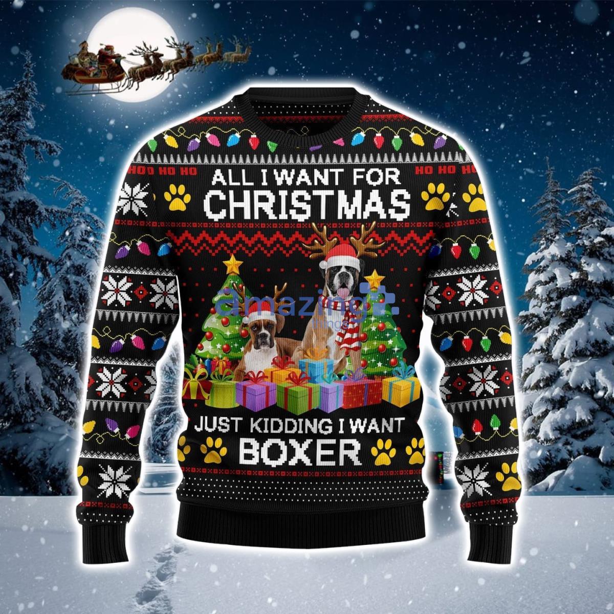 All I Want For Christmas Just Kidding I Want Boxer Christmas Ugly Christmas Sweater Product Photo 1