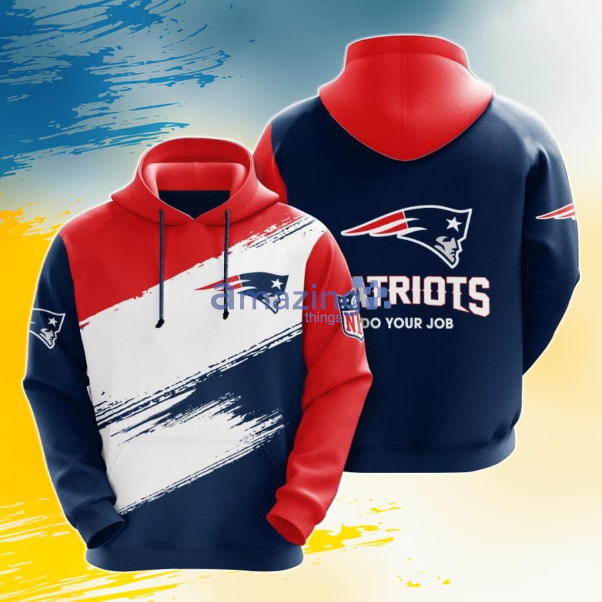 NFL New England Patriots Do Your Job 3D Pullover Hoodie For Fans Product Photo 1 NFL New England Patriots Do Your Job 3D Pullover Hoodie For Fans Product Photo 1