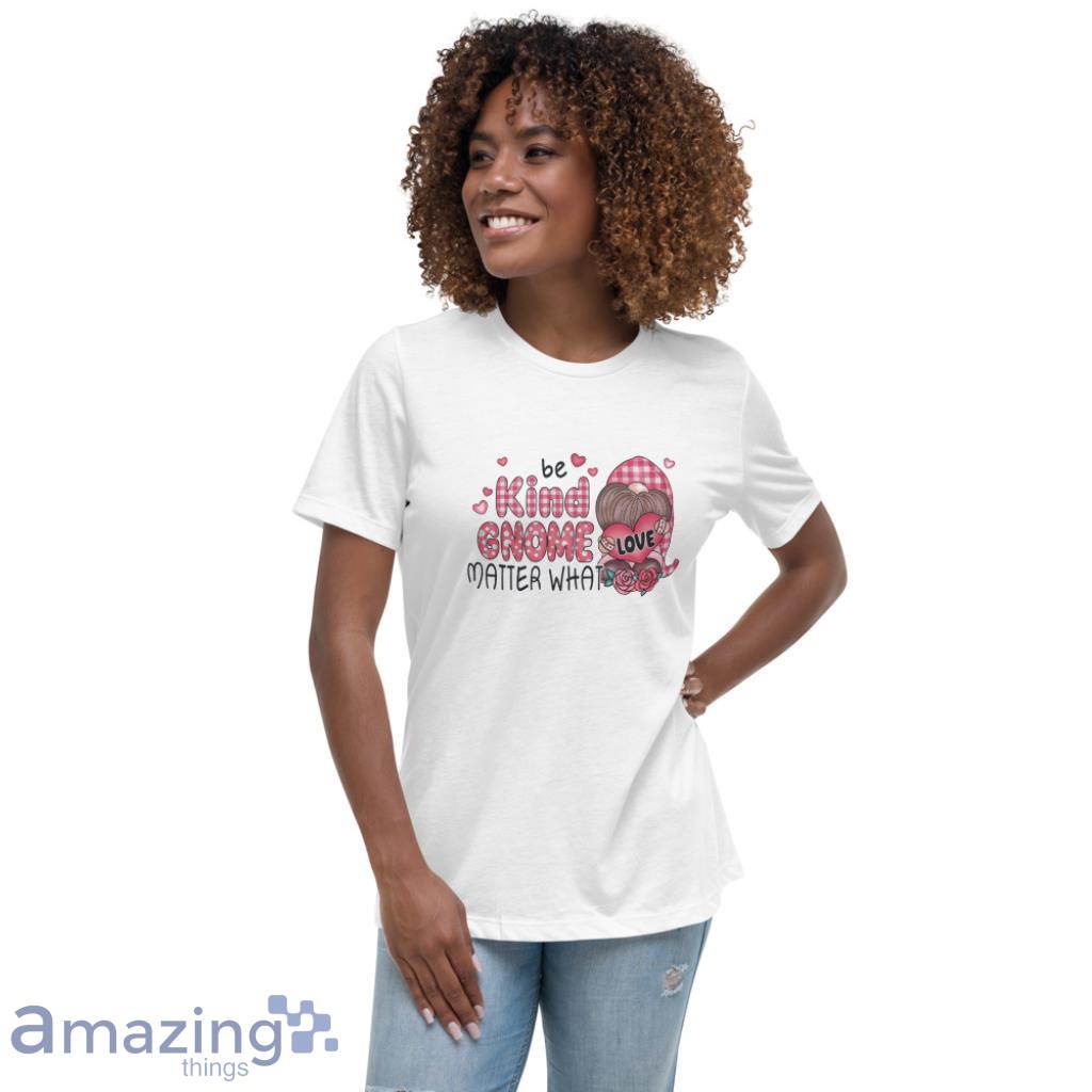 Be Kind Gnome Matter What Valentines Shirt image Be Kind Gnome Matter What Valentines Shirt - Womens Relaxed Short Sleeve Jersey Tee