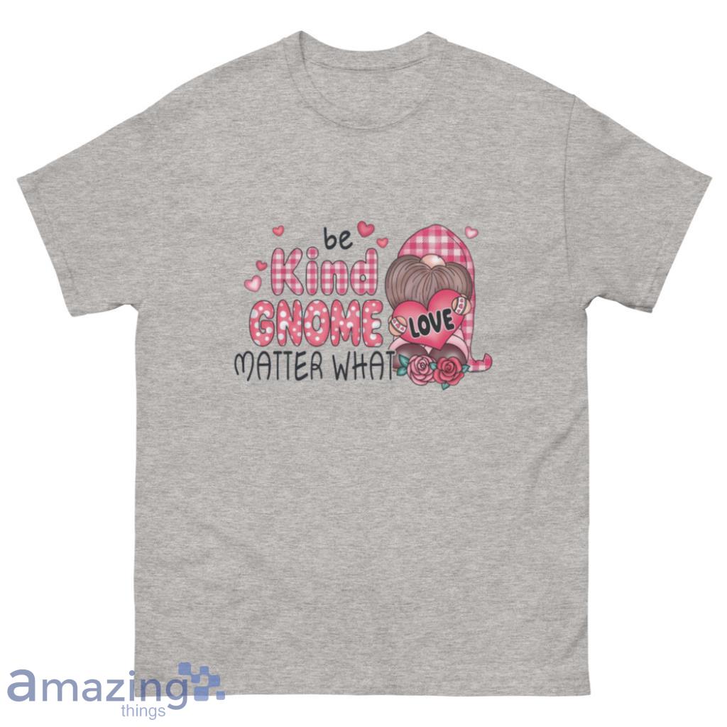 Be Kind Gnome Matter What Valentines Shirt - 500 Men’s Classic Tee Gildan Be Kind Gnome Matter What Valentines Shirt - 500 Men’s Classic Tee Gildan