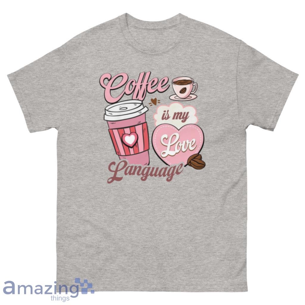 Coffee Is My Love Language Valentine Shirt - 500 Men’s Classic Tee Gildan