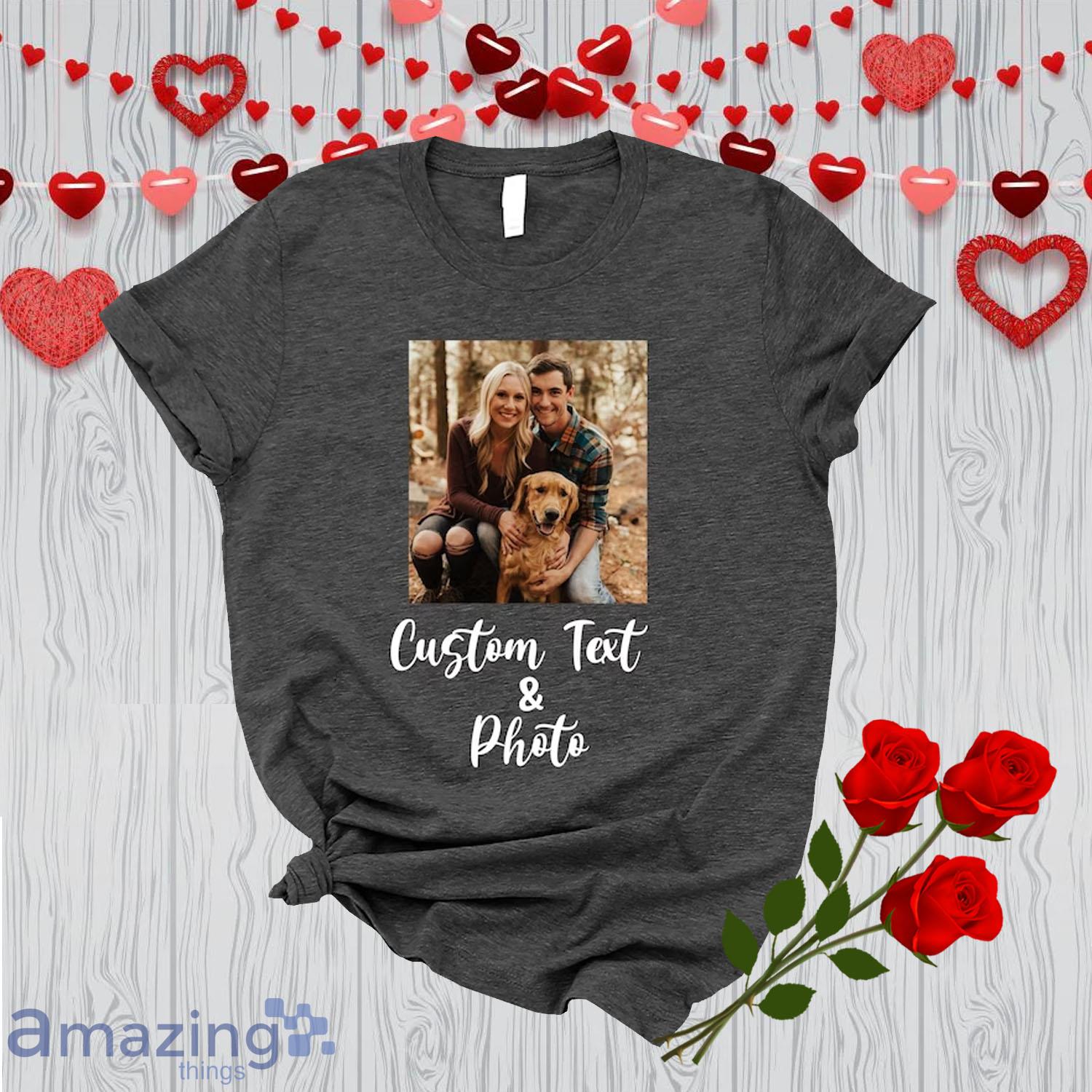 Custom Photo And Text Valentine Couple Shirt - Custom Photo And Text Valentine Couple Shirt