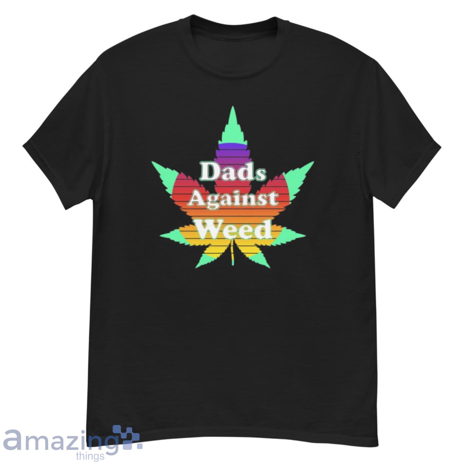 Dads Against Weed Shirt - G500 Men’s Classic T-Shirt