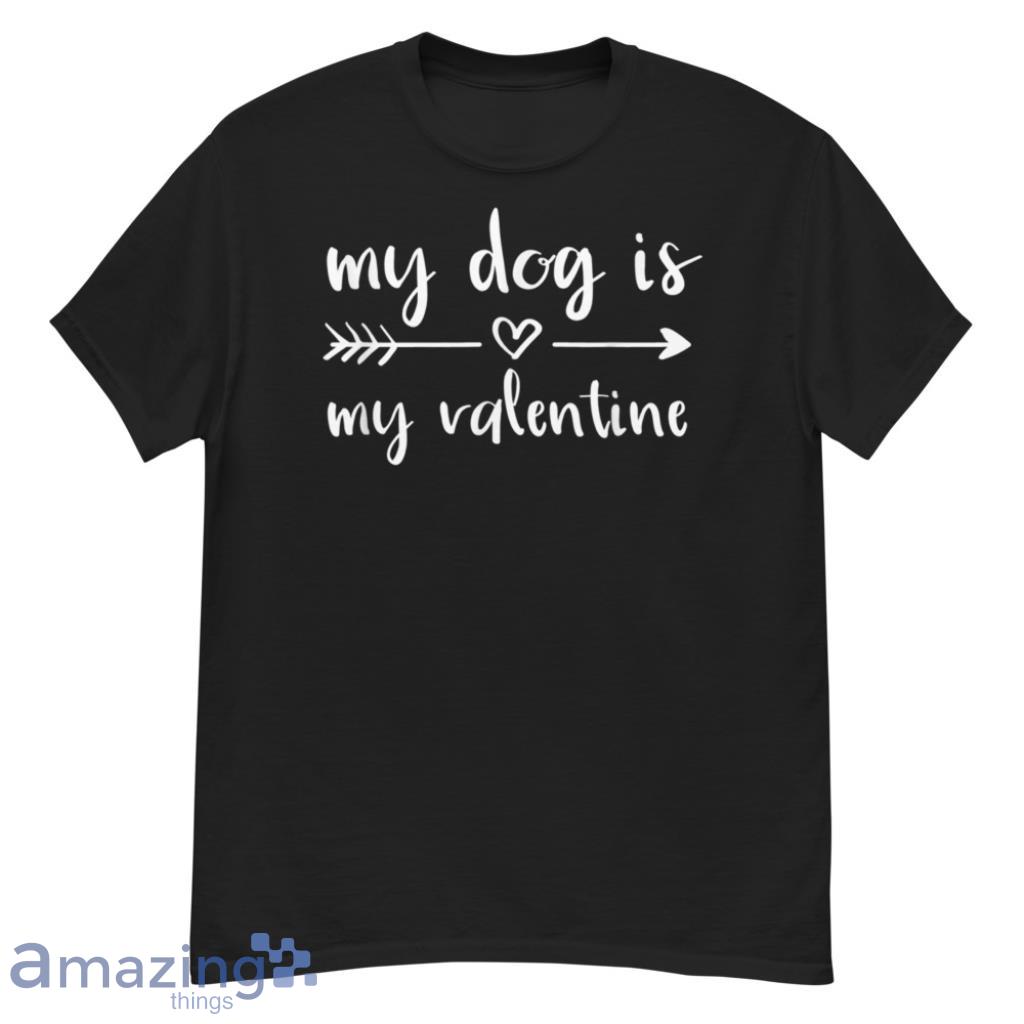 Dog Is My Valentine's Day Dog Lover Shirt image Dog Is My Valentine's Day Dog Lover Shirt