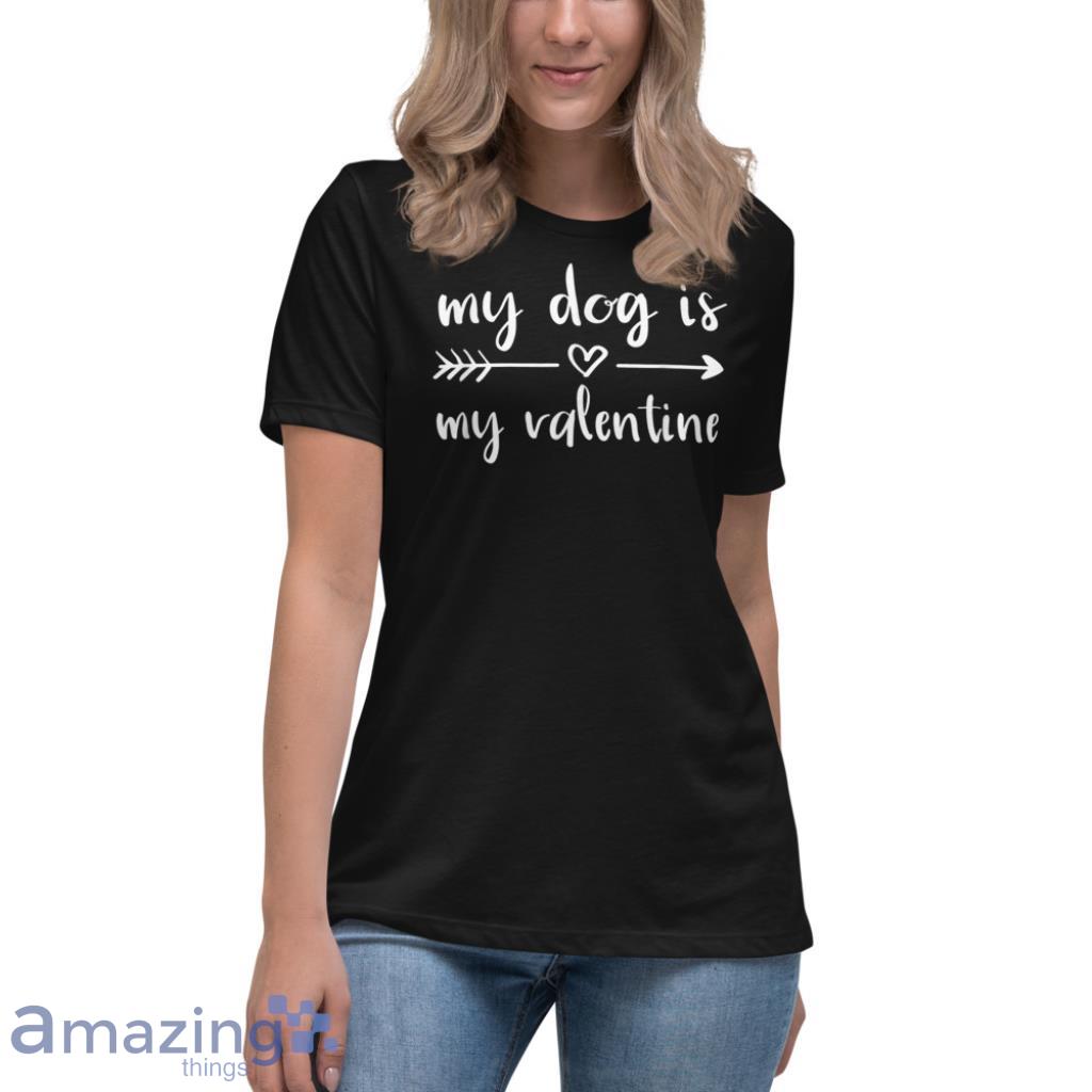 Dog Is My Valentine's Day Dog Lover Shirt image Dog Is My Valentines Day Dog Lover Shirt - Womens Relaxed Short Sleeve Jersey Tee