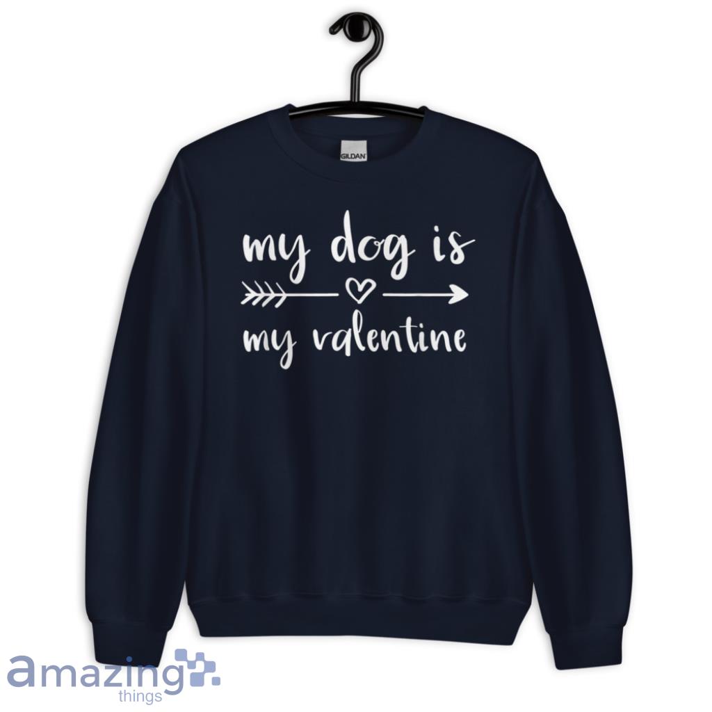 Dog Is My Valentine's Day Dog Lover Shirt image Dog Is My Valentines Day Dog Lover Shirt - Unisex Crewneck Sweatshirt-1