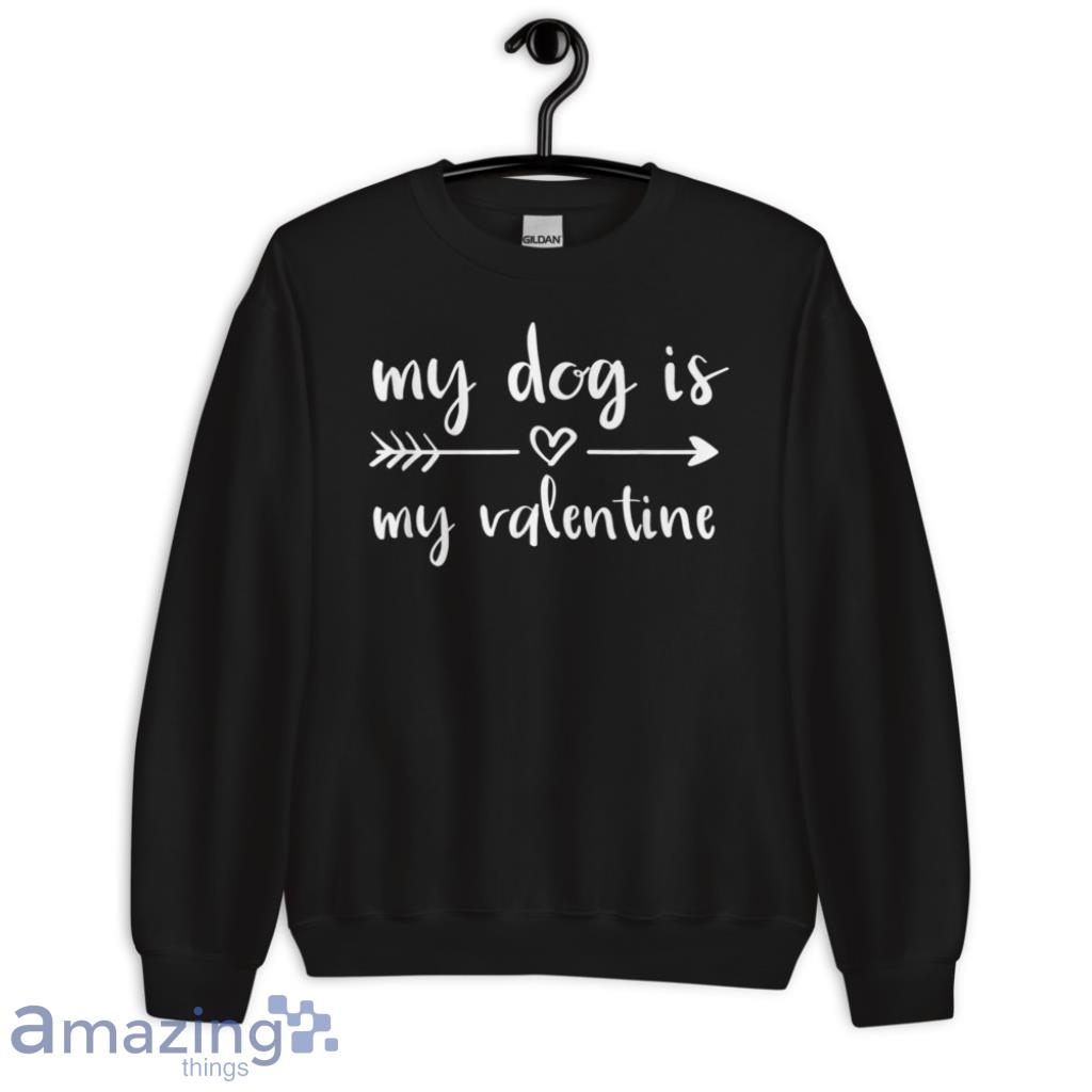 Dog Is My Valentine's Day Dog Lover Shirt image Dog Is My Valentines Day Dog Lover Shirt - Unisex Crewneck Sweatshirt