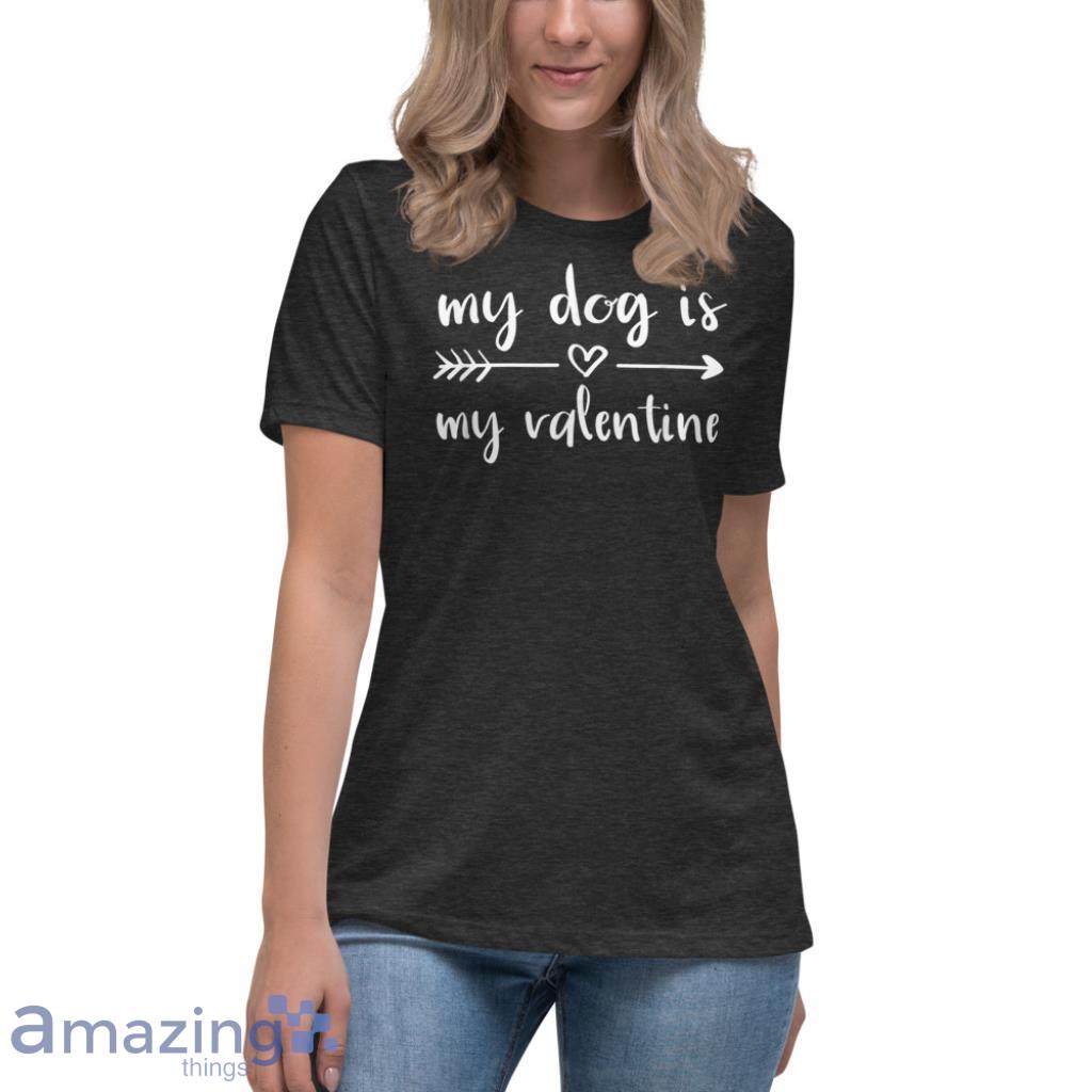 Dog Is My Valentine's Day Dog Lover Shirt image Dog Is My Valentines Day Dog Lover Shirt - Womens Relaxed Short Sleeve Jersey Tee-1