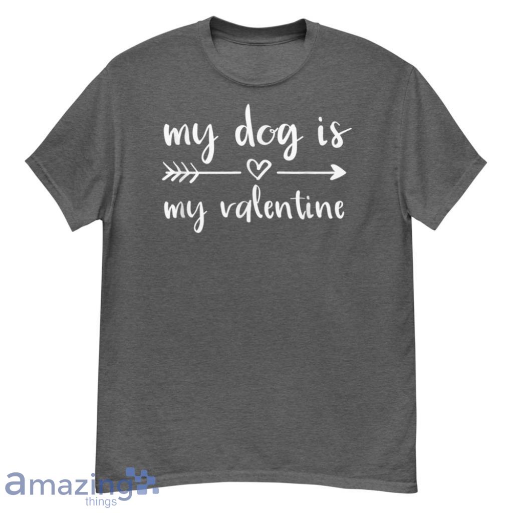 Dog Is My Valentine's Day Dog Lover Shirt image Dog Is My Valentine's Day Dog Lover Shirt - G500 Men’s Classic T-Shirt-1