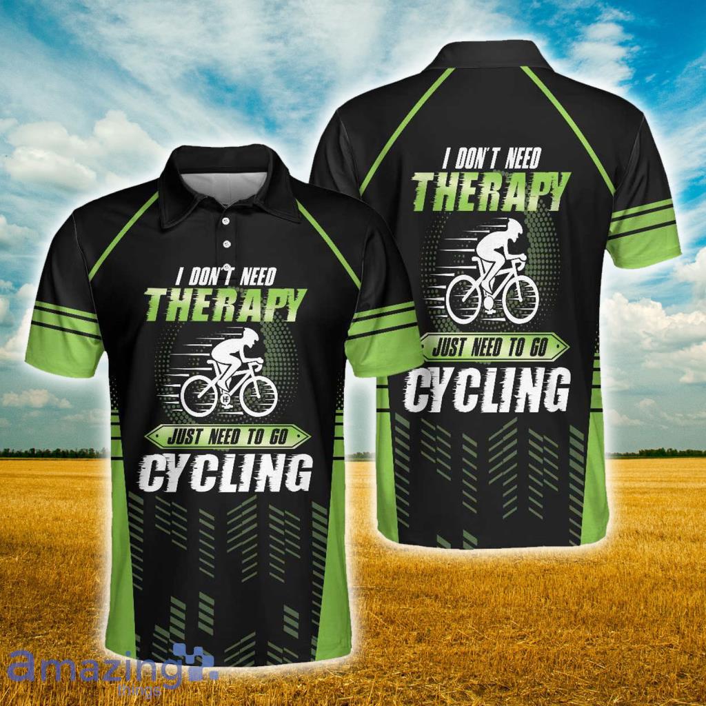 I Don't Need Therapy I Just Need Go To Cycling Polo Shirt - I Don't Need Therapy I Just Need Go To Cycling Polo Shirt