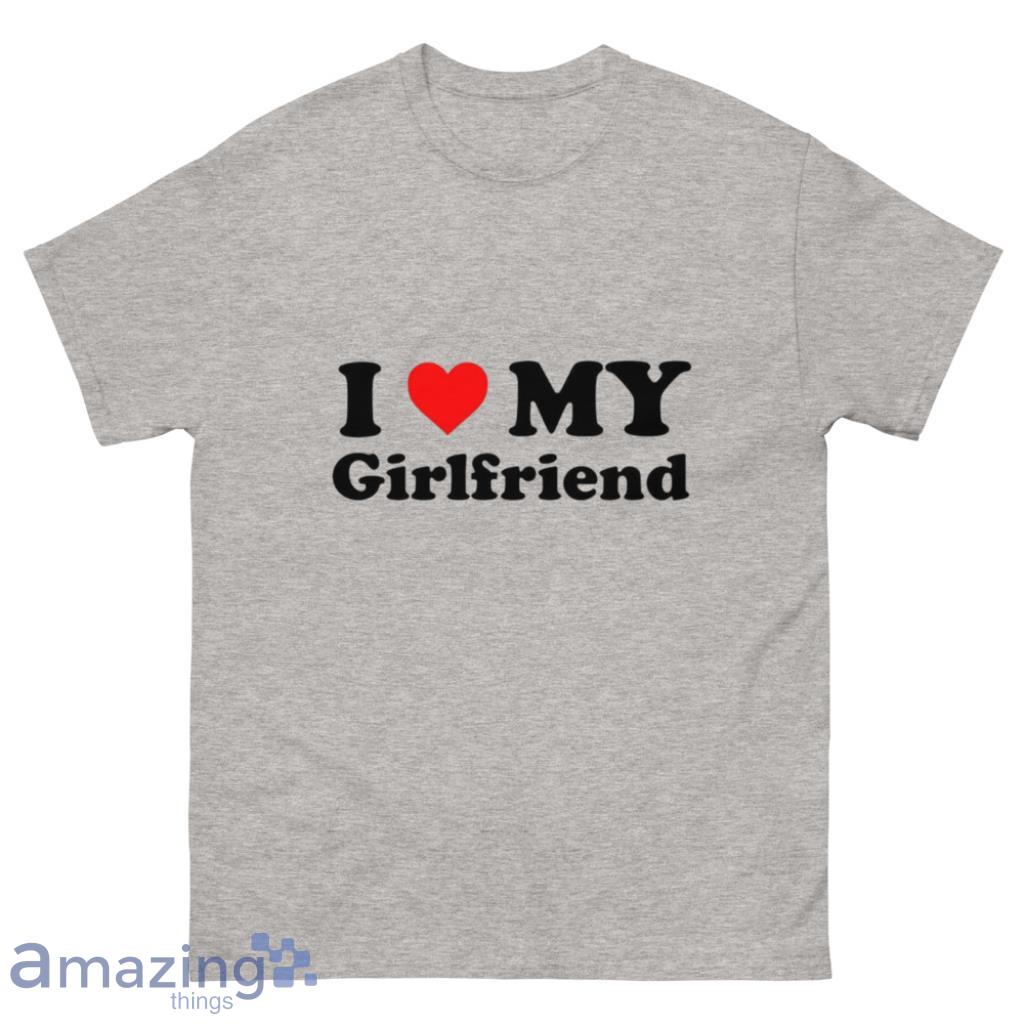 I Love My Girlfriend T-Shirt Gift Valentines Day - 500 Men’s Classic Tee Gildan
