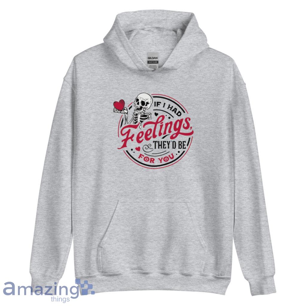 If I Had Feelings They'd Be For You Valentine's Day Shirt image If I Had Feelings They'd Be For You Valentine's Day Shirt