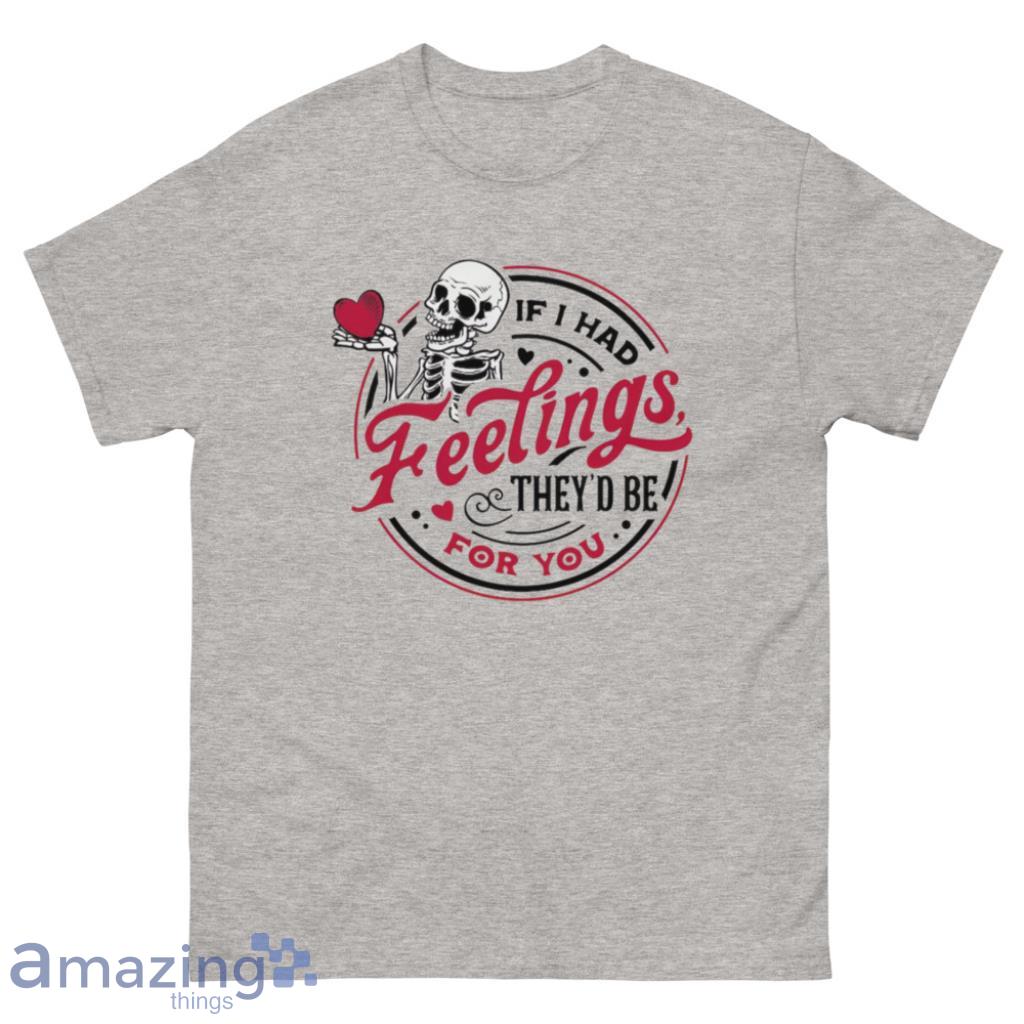 If I Had Feelings They'd Be For You Valentine's Day Shirt image If I Had Feelings They'd Be For You Valentine's Day Shirt - 500 Men’s Classic Tee Gildan