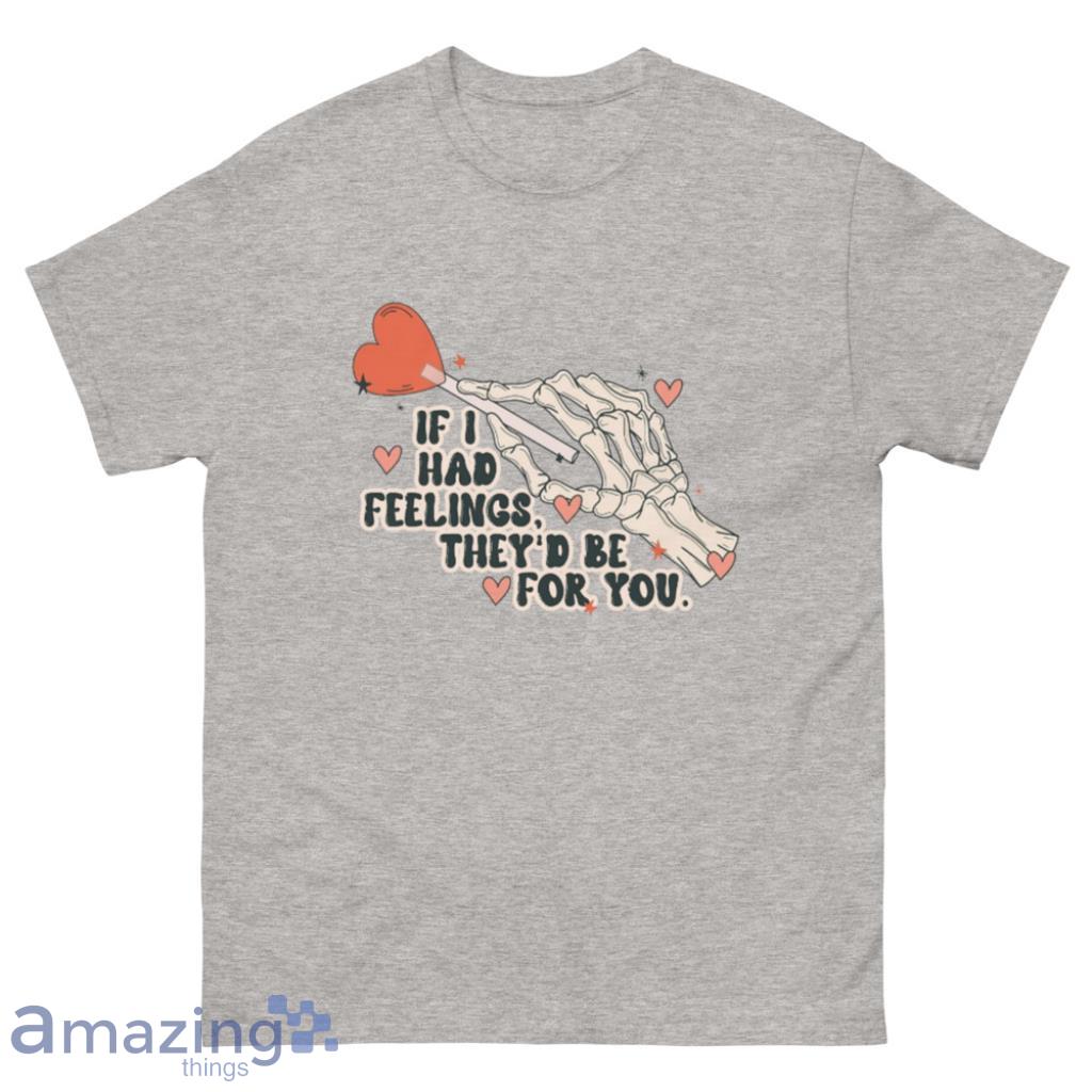 If I Had Feelings They’d Be For You Valentines Shirt - 500 Men’s Classic Tee Gildan