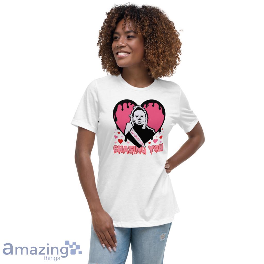 I'll Never Stop Chasing You Valentines Day Shirt image Ill Never Stop Chasing You Valentines Day Shirt - Womens Relaxed Short Sleeve Jersey Tee