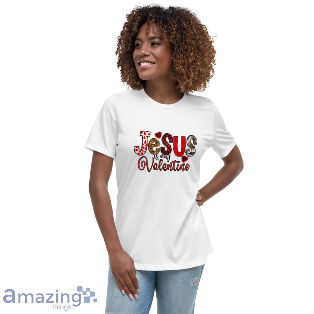 Jesus Is My Valentine Shirt image Jesus Is My Valentine Shirt - Womens Relaxed Short Sleeve Jersey Tee