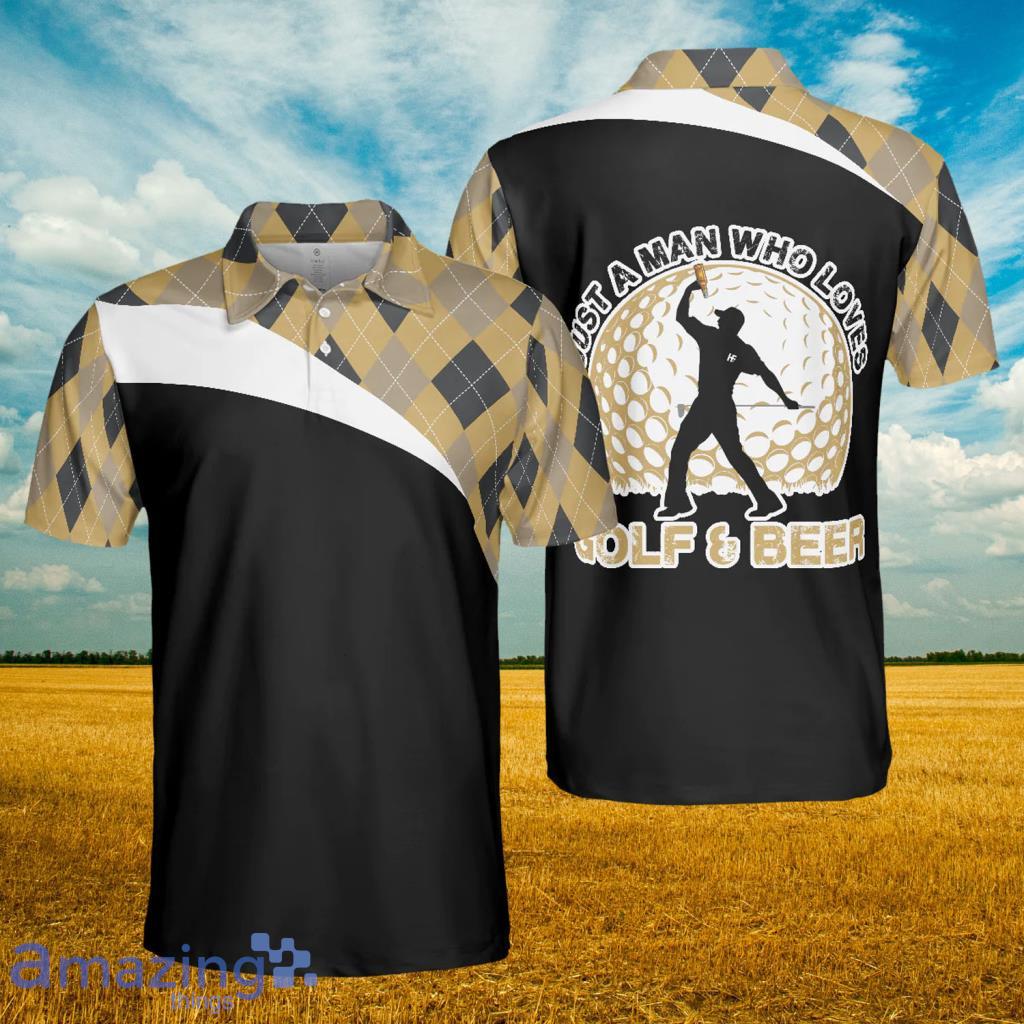 Just A Man Who Loves Golf & Beer Polo Shirt - Just A Man Who Loves Golf & Beer Polo Shirt
