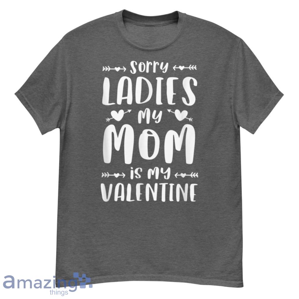  Ladies My Mom Is My Valentines Day T-Shirt - G500 Men’s Classic T-Shirt-1
