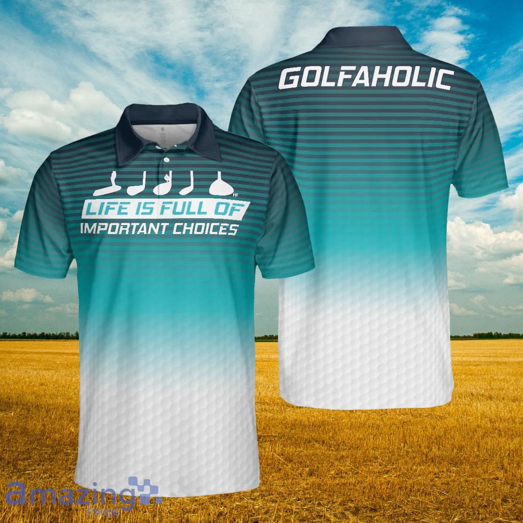 Life Is Full Of Important Choices Golf Polo Shirt - Life Is Full Of Important Choices Golf Polo Shirt