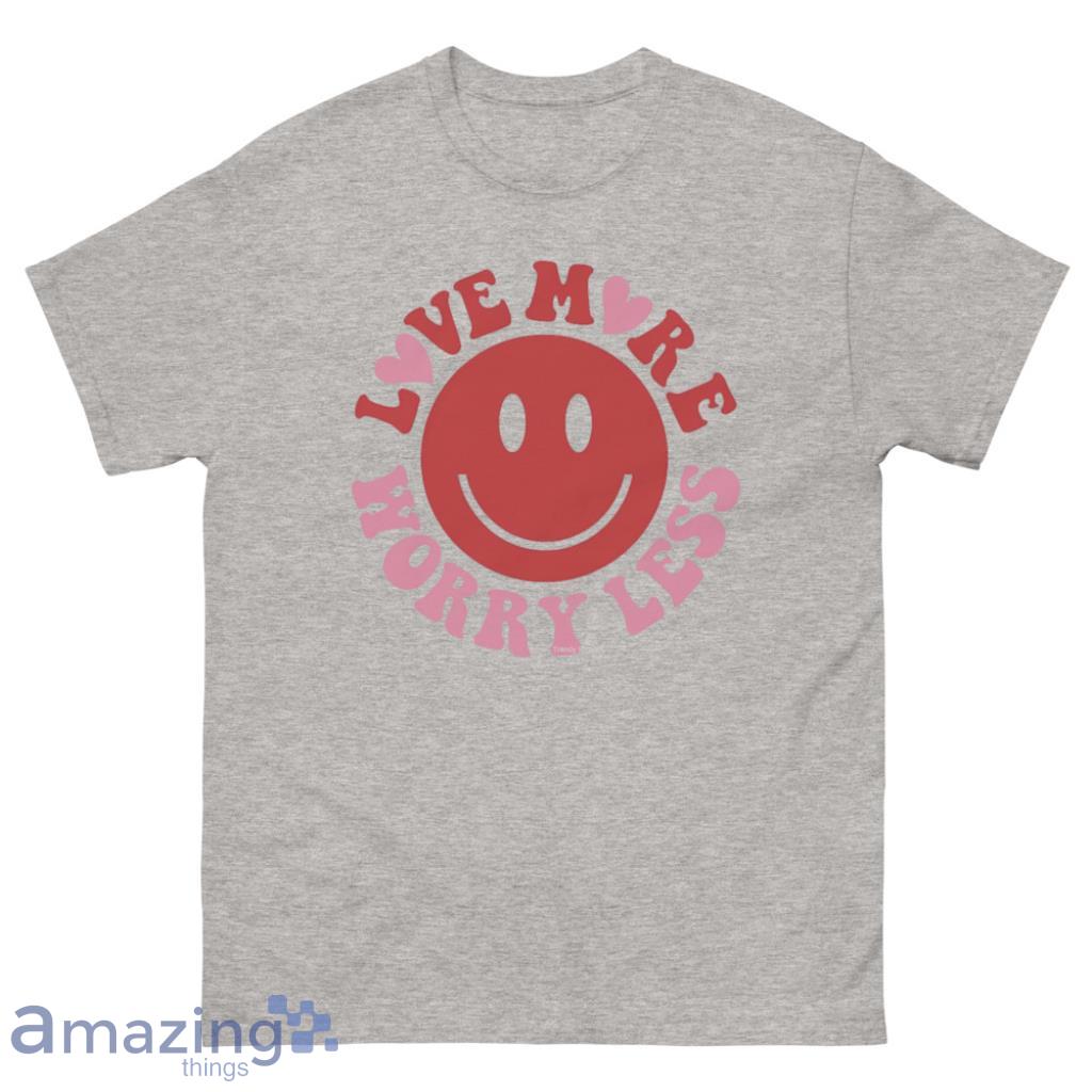 Love More Worry Less Valentine's Day Shirt - 500 Men’s Classic Tee Gildan