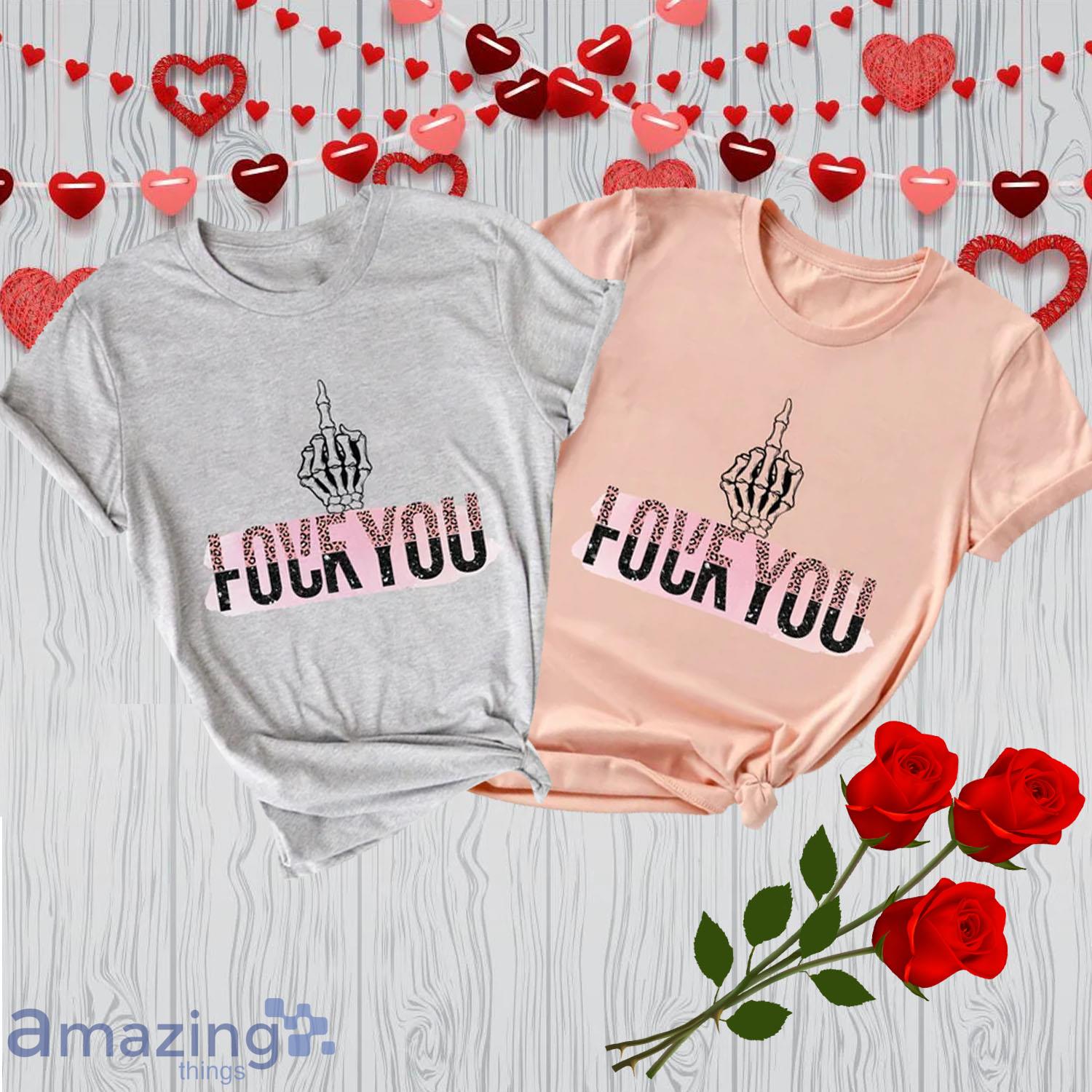 Love you Fuck You Funny Valentines Day Shirts