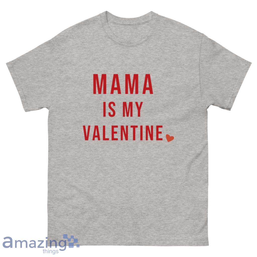 Mama Is My Valentine Days Matching Shirt - 500 Men’s Classic Tee Gildan