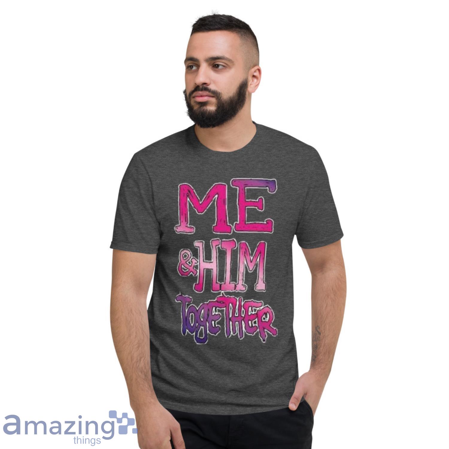 Me And Him Together Great Couples Shirt Gift For Valentine Day image Me And Him Together Great Couples Shirt Gift For Valentine Day Product Photo 3