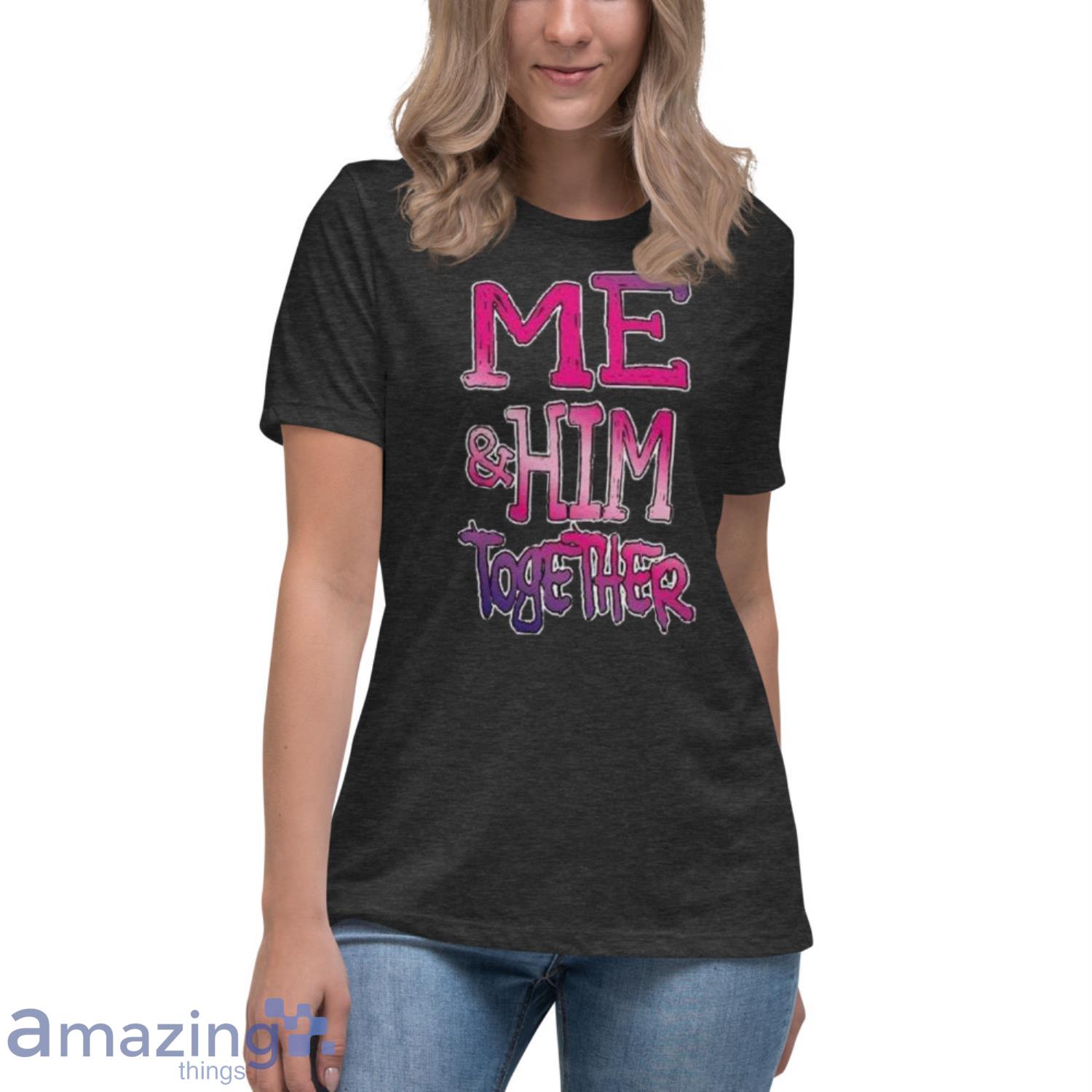 Me And Him Together Great Couples Shirt Gift For Valentine Day image Me And Him Together Great Couples Shirt Gift For Valentine Day Product Photo 10