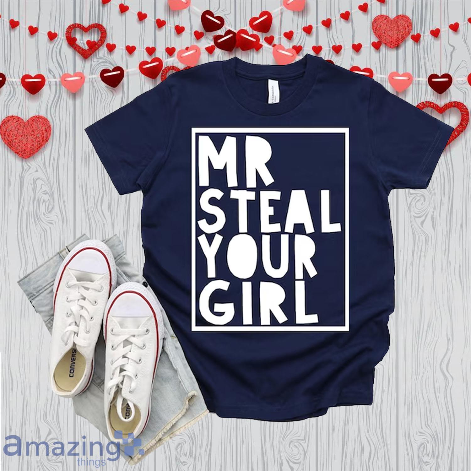 Mr Steal Your Girl Valentine Day's Shirt For Boy - Mr Steal Your Girl Valentine Day's Shirt For Boy