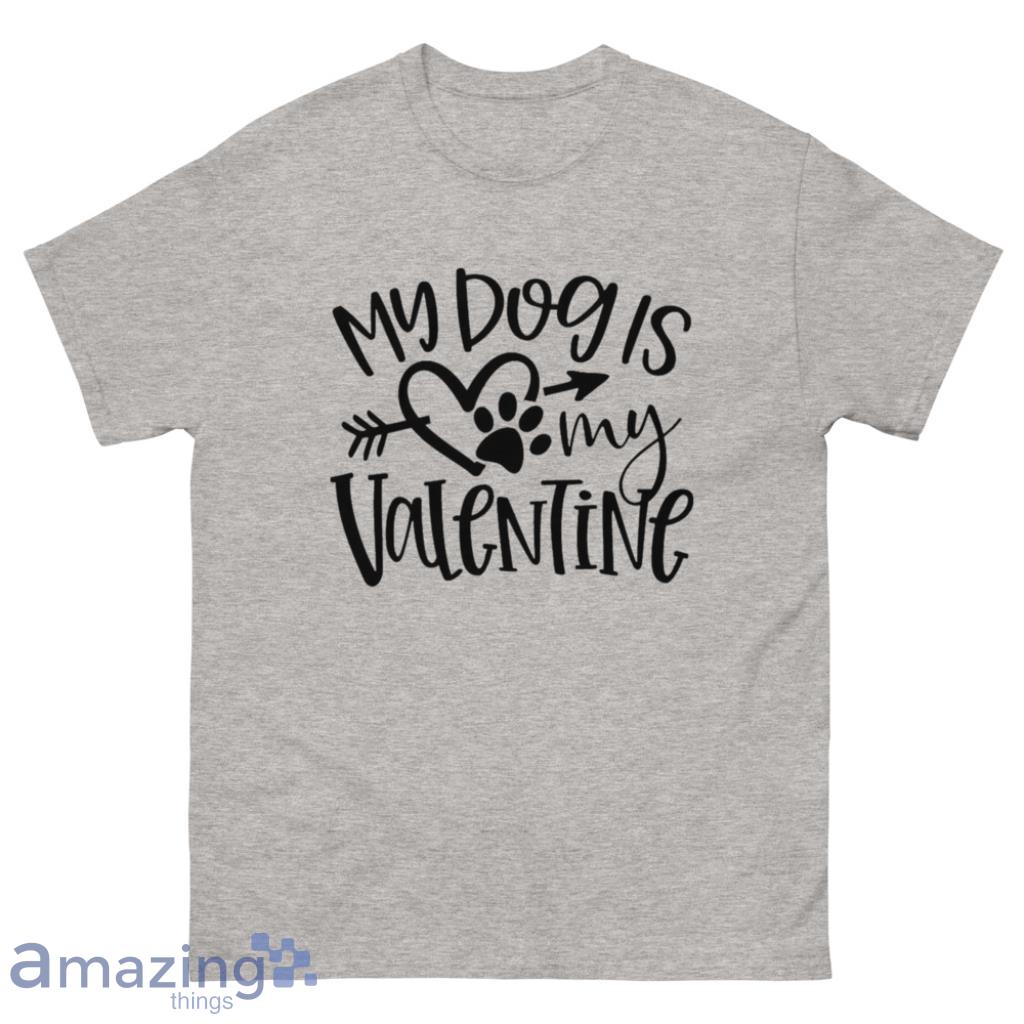My Dog Is My Valentine Day's Coupe Shirt - 500 Men’s Classic Tee Gildan