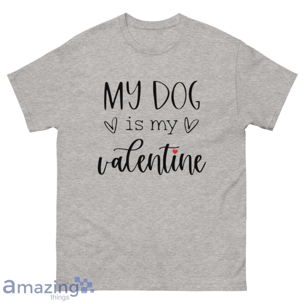 My Dog Is My Valentine Day's Shirt - 500 Men’s Classic Tee Gildan