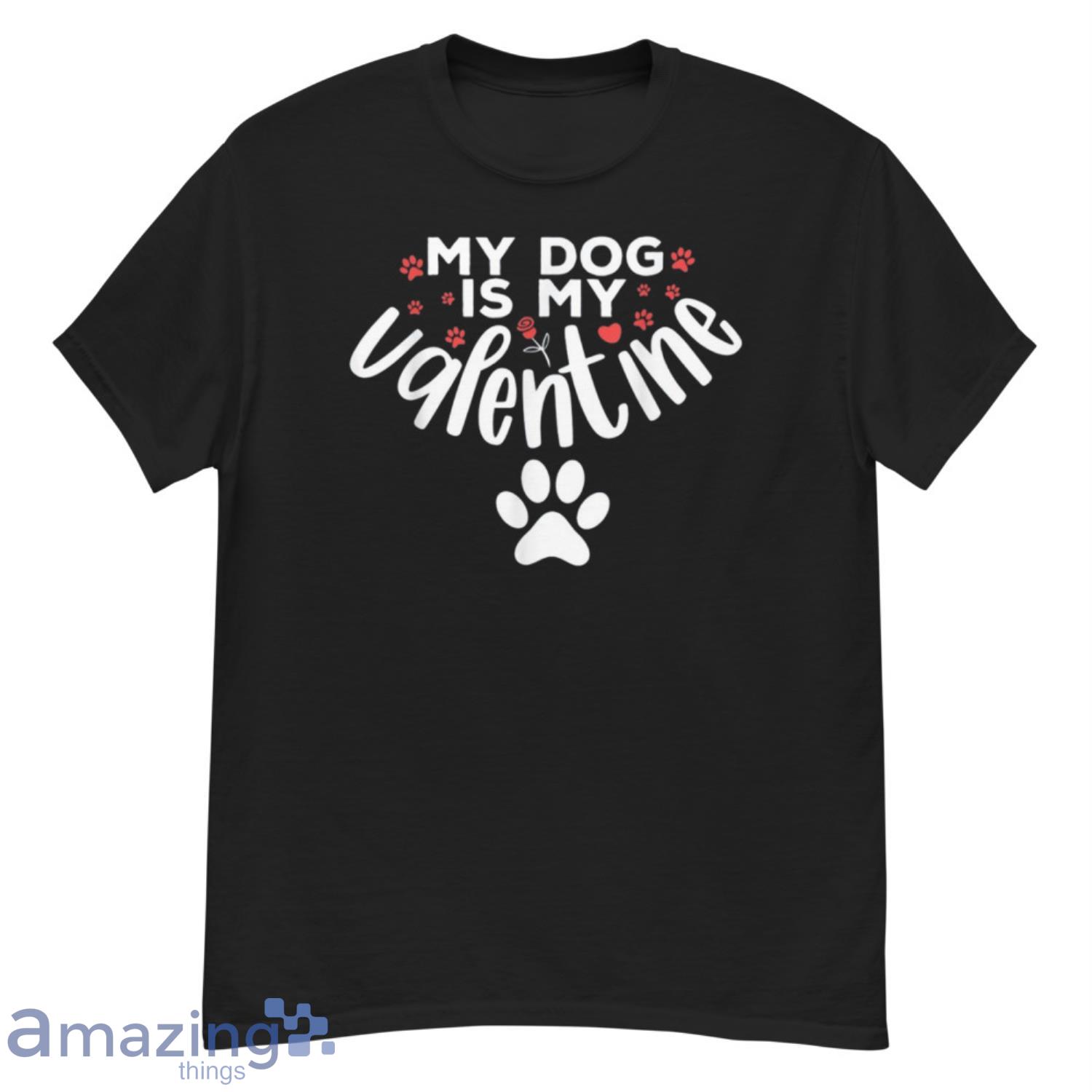 My Dog Is My Valentine Dogs Valentines Day T shirt image My Dog Is My Valentine Dogs Valentines Day T-shirt Product Photo 2