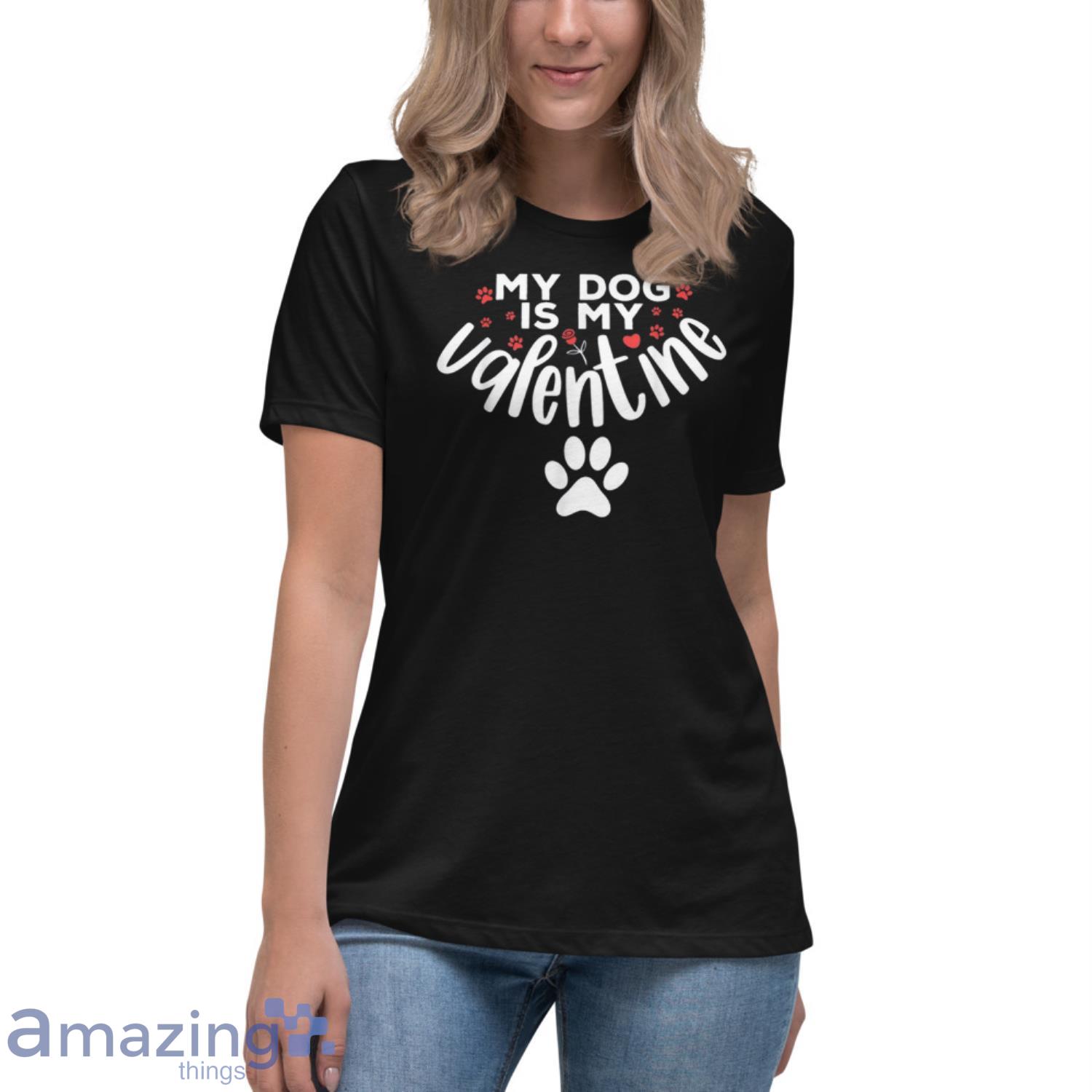 My Dog Is My Valentine Dogs Valentines Day T shirt image My Dog Is My Valentine Dogs Valentines Day T-shirt Product Photo 11